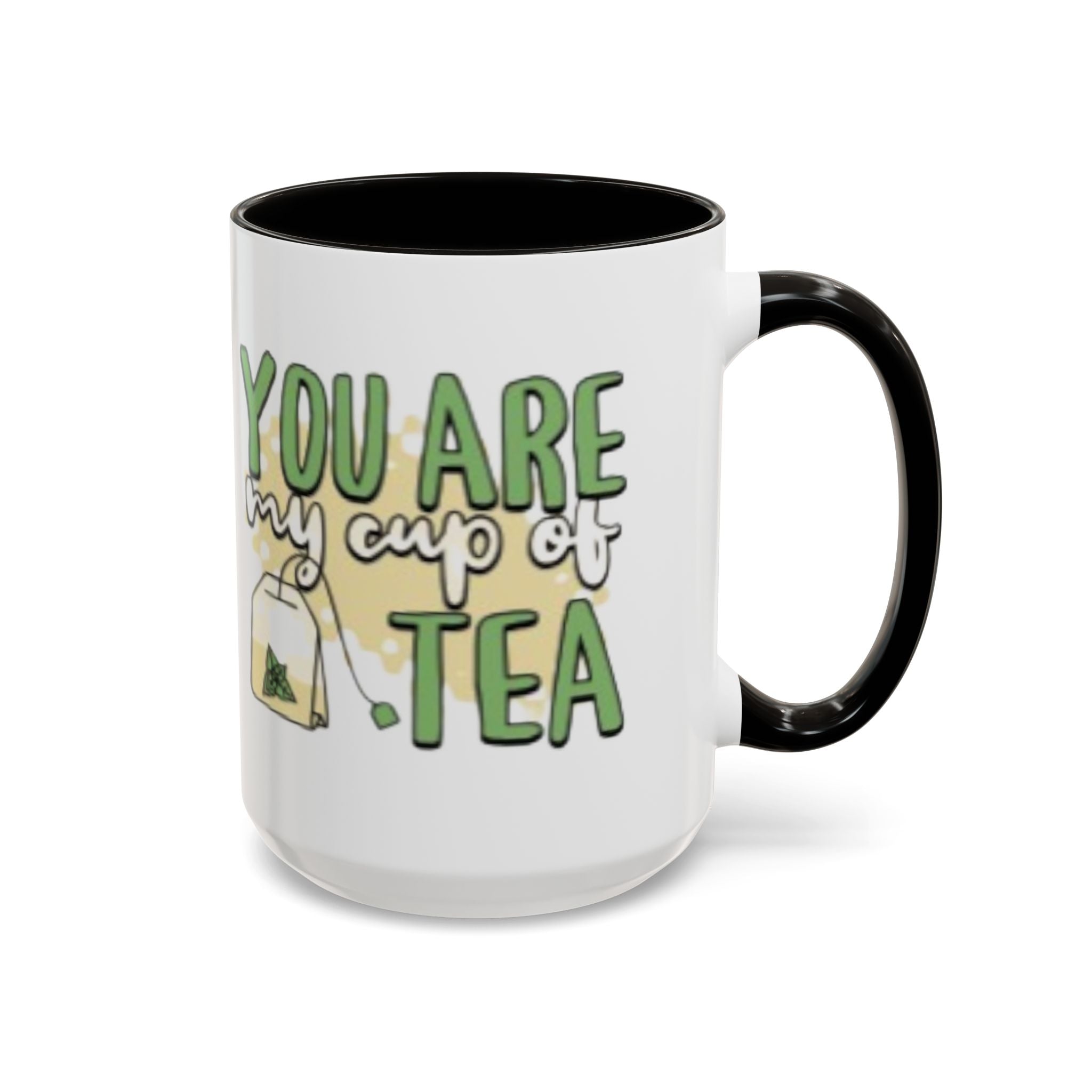 You Are My Cup Of Tea mug | Ceramic Tea Quote Mug, 11oz 15oz