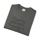 Cancel my subscription to your issues T-Shirt | Minimal Text Tee