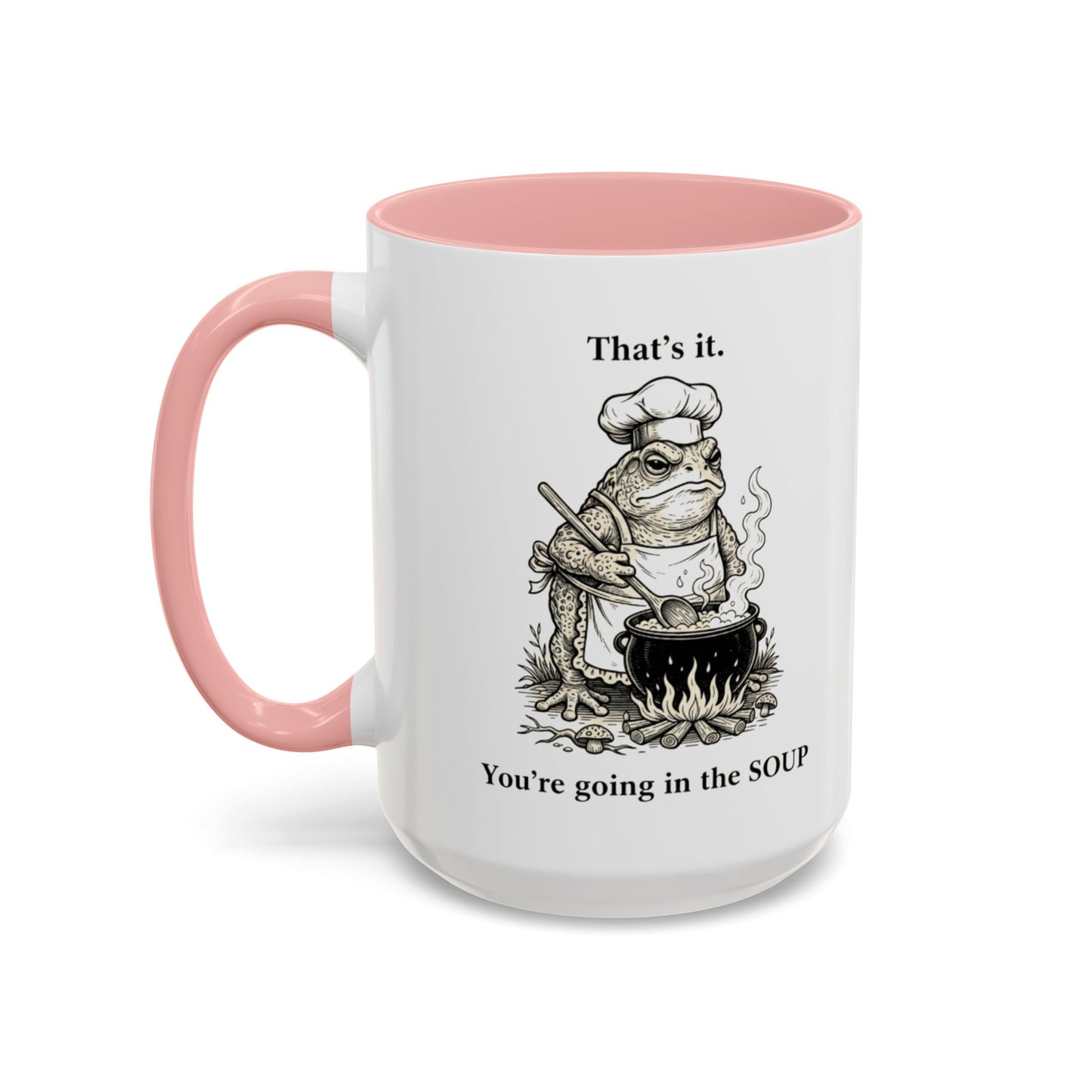 That's it. You're going in the Soup mug | Accent Coffee Mug
