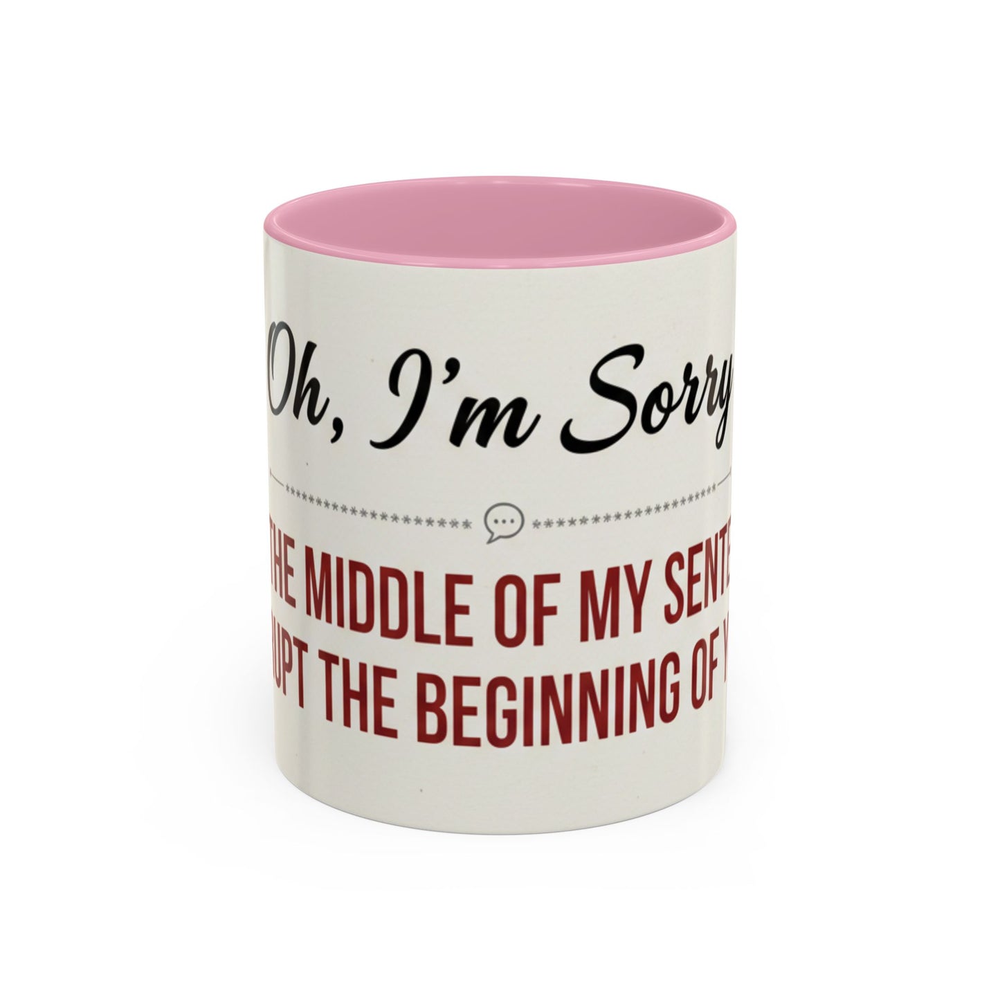 Funny Oh I'm Sorry mug