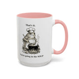 That's it. You're going in the Soup mug | Accent Coffee Mug