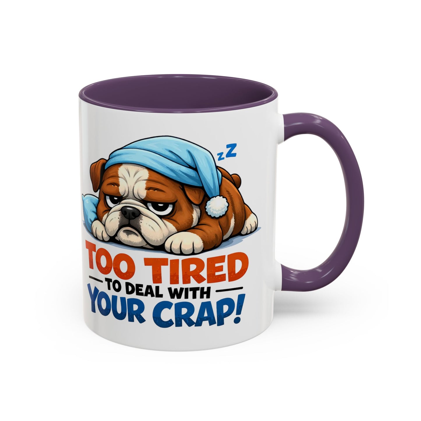 Too Tired to Deal With Your Crap Mug | Accent Coffee Mug 11oz 15oz
