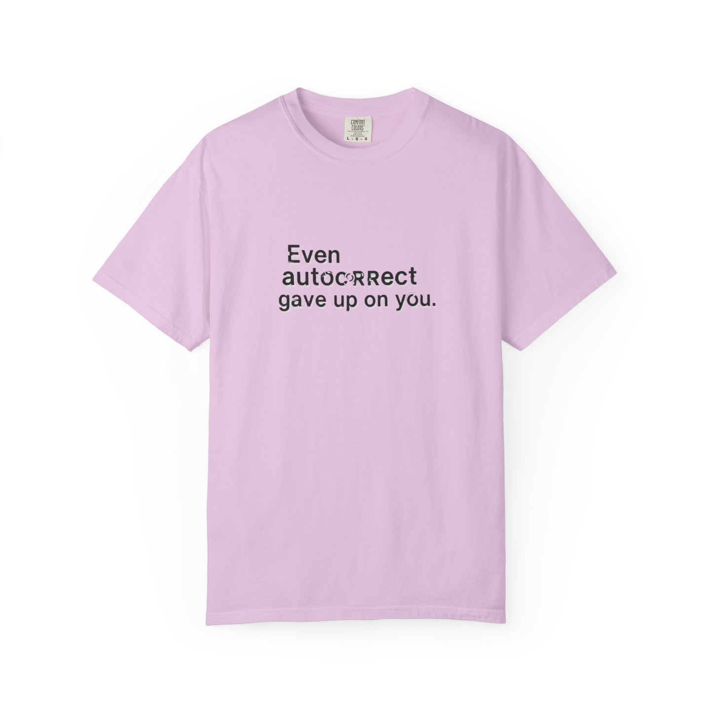 Even autocorrect gave up on you T-shirt | Funny Text Tee