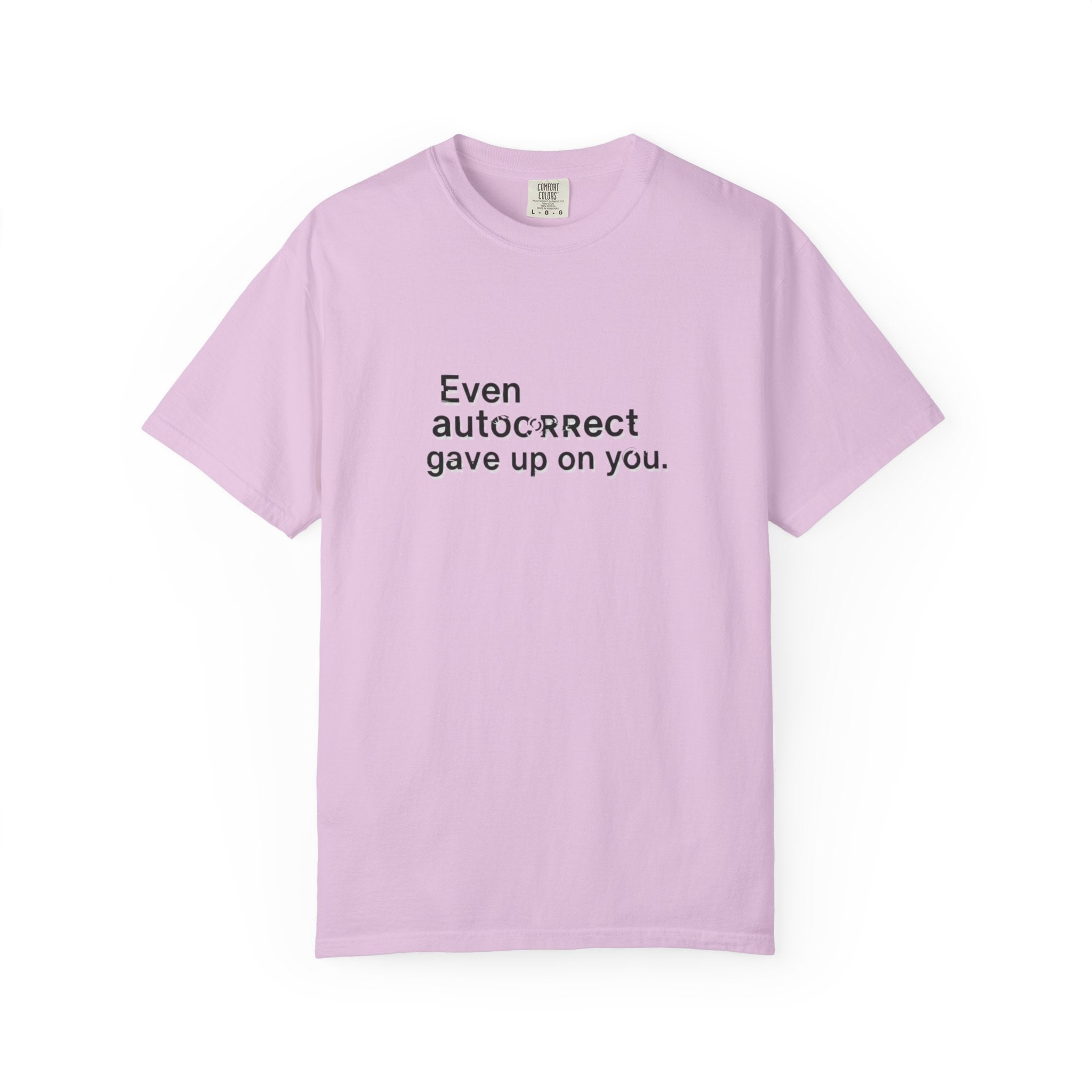 Even autocorrect gave up on you T-shirt | Funny Text Tee
