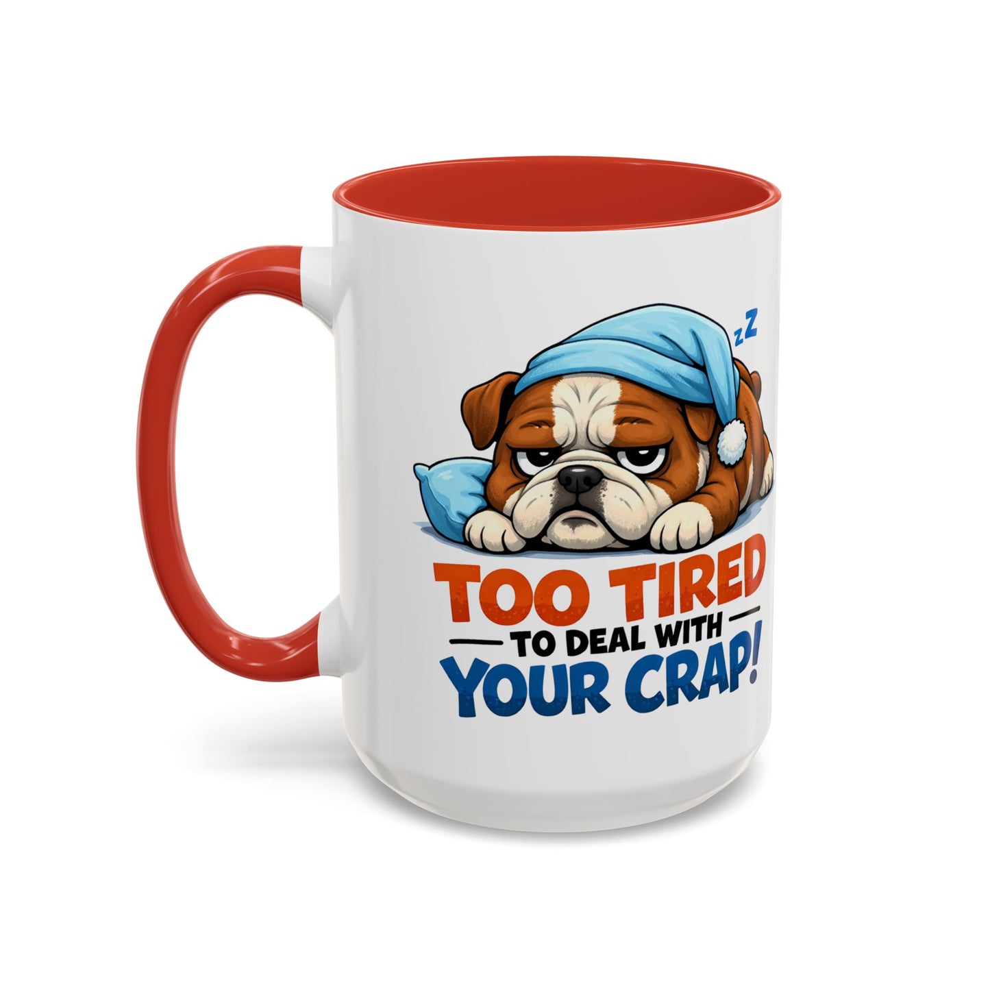 Too Tired to Deal With Your Crap Mug | Accent Coffee Mug 11oz 15oz