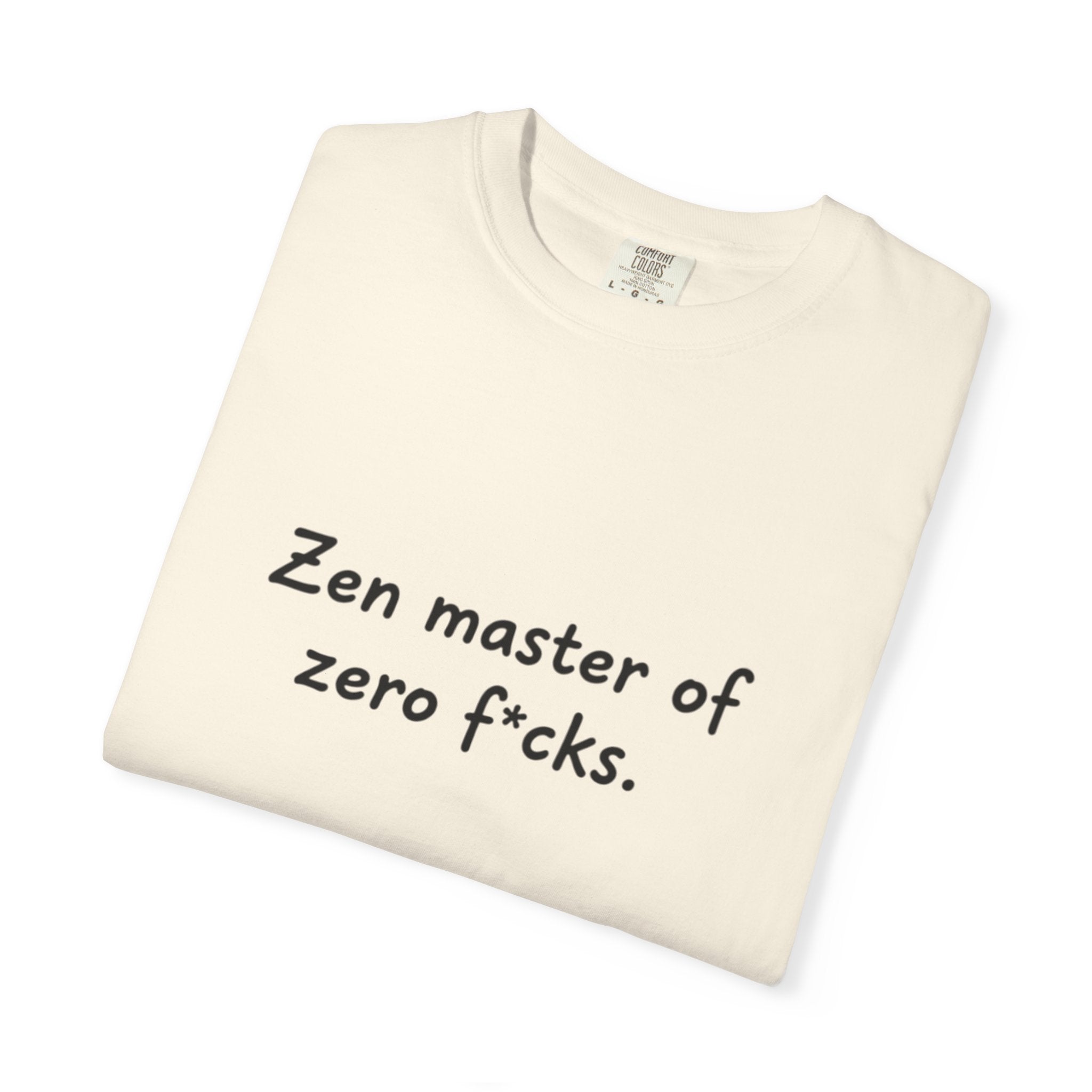 Zen Master of Zero F*cks T-shirt | Funny Sarcastic Text Tee