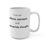 I Run On Caffeine Sarcasm and Inappropriate Thoughts Mug | 15oz Ceramic Coffee Cup