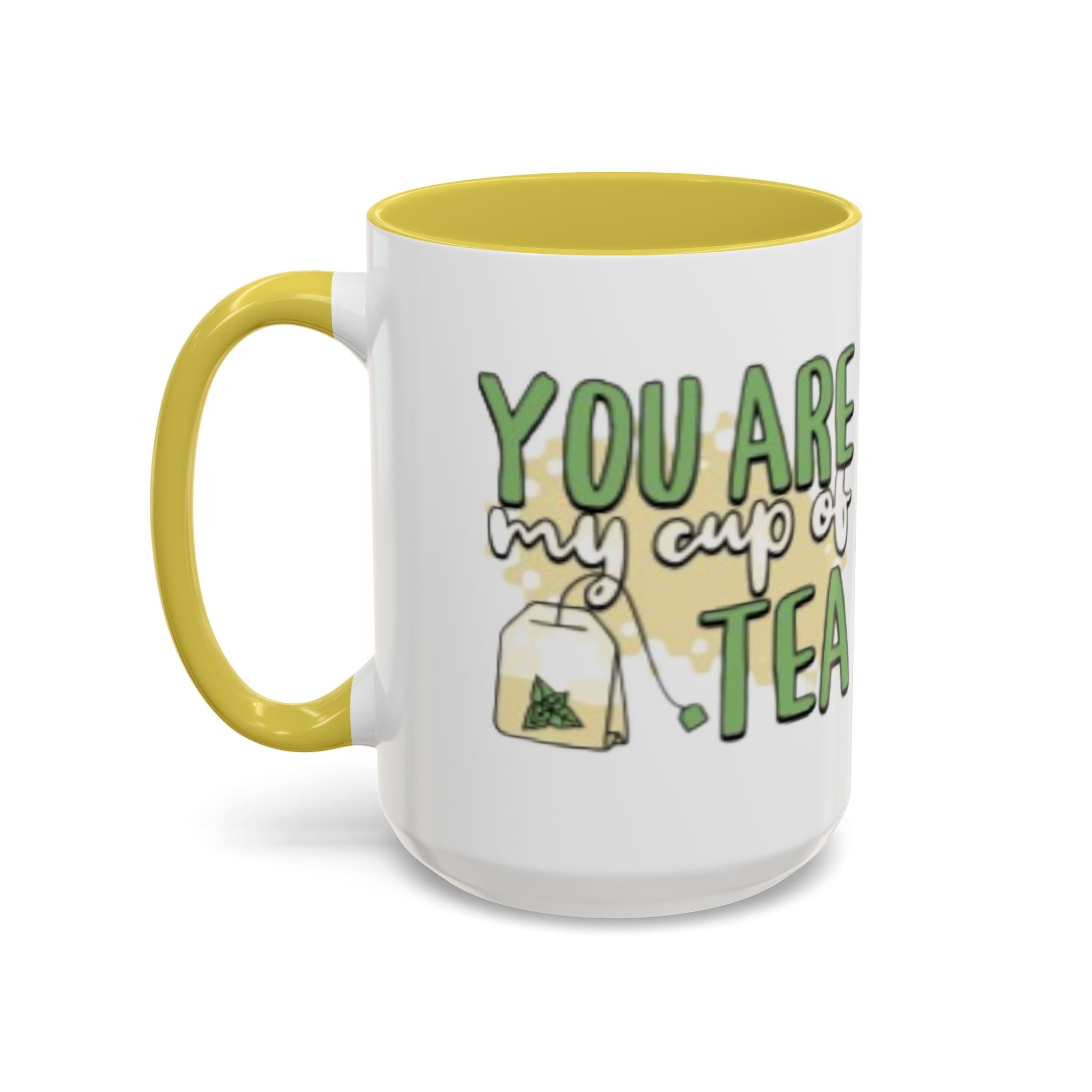 You Are My Cup Of Tea mug | Ceramic Tea Quote Mug, 11oz 15oz