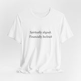 Spiritually aligned financially declined T-Shirt | Funny Spiritual Quote Tee
