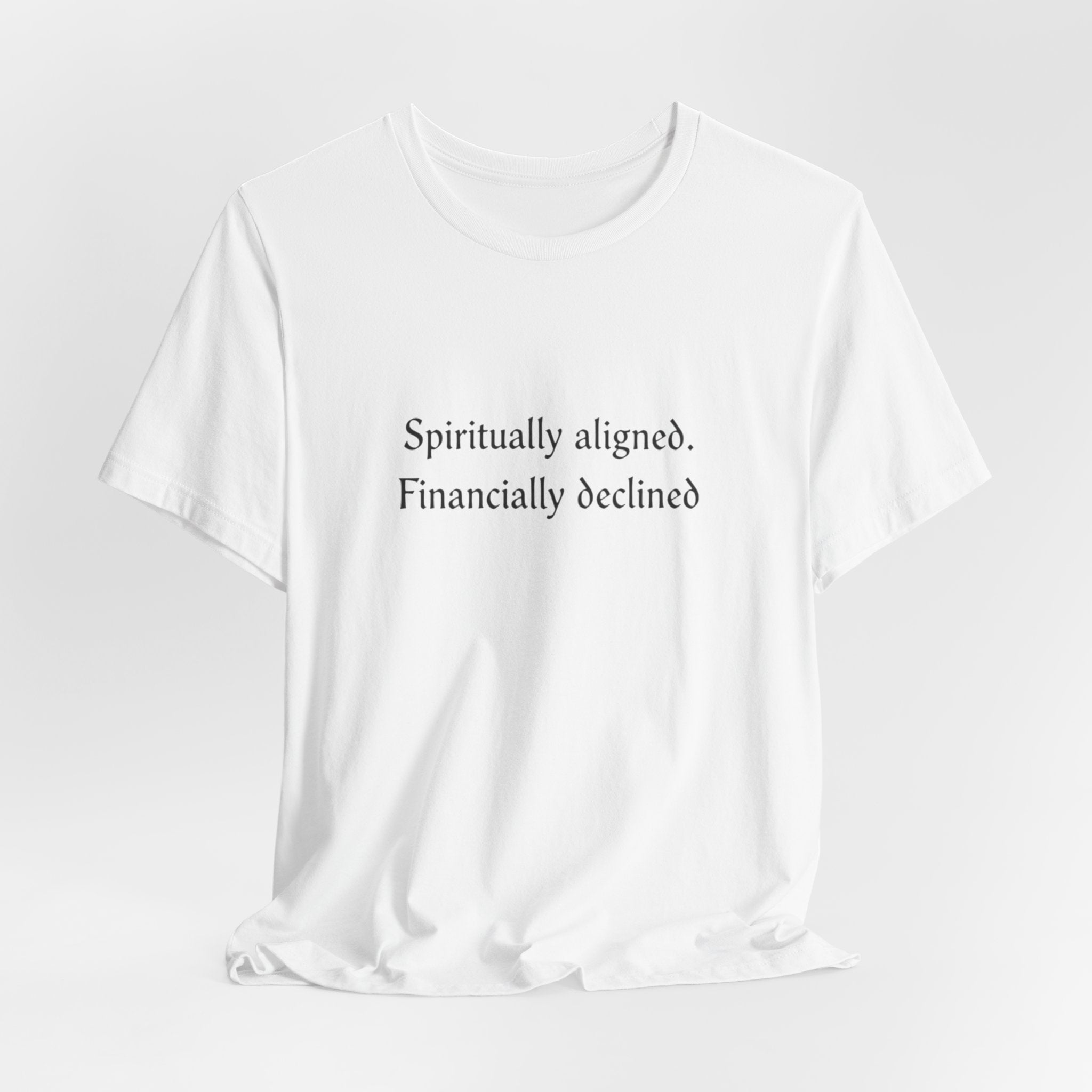 Spiritually aligned financially declined T-Shirt | Funny Spiritual Quote Tee