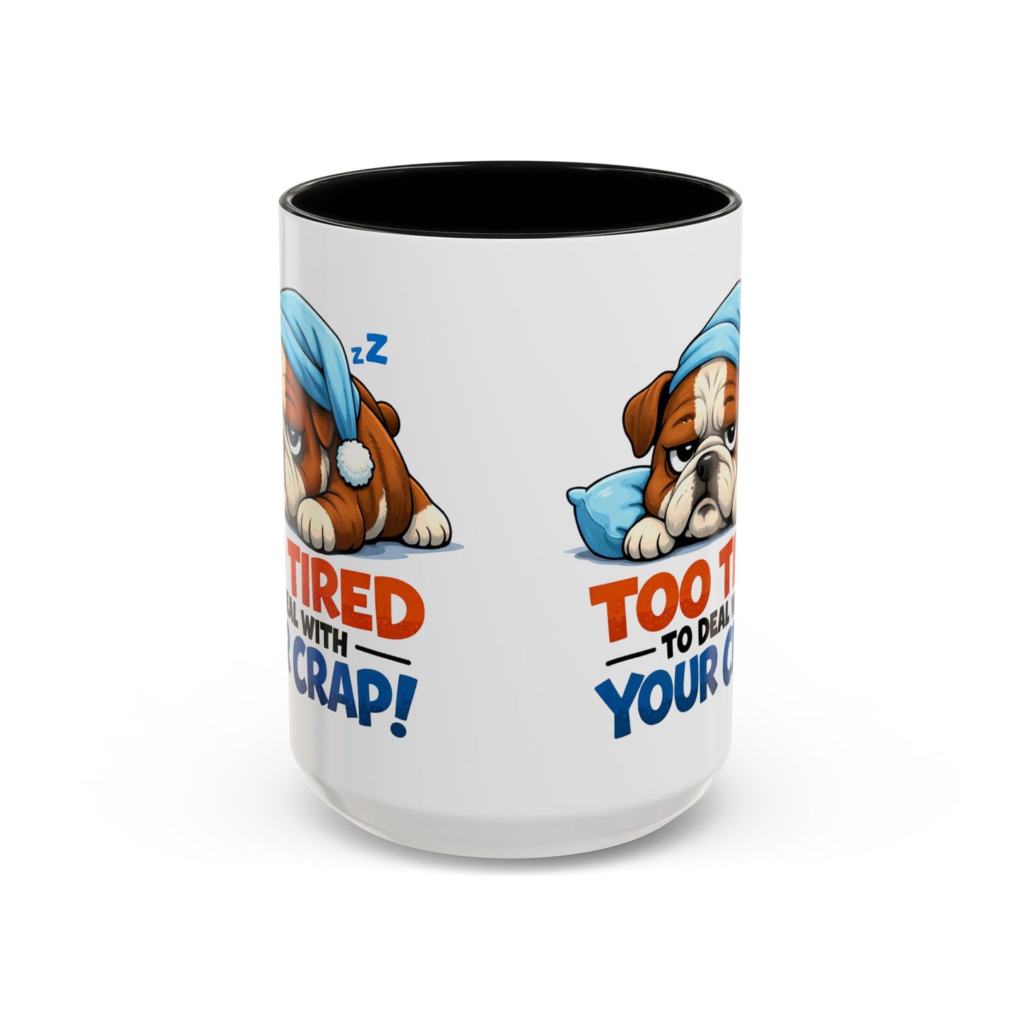 Too Tired to Deal With Your Crap Mug | Accent Coffee Mug 11oz 15oz