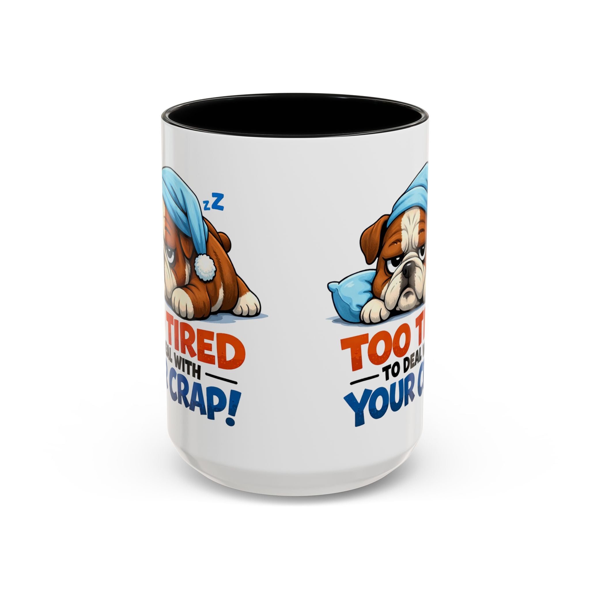 Too Tired to Deal With Your Crap Mug | Accent Coffee Mug 11oz 15oz