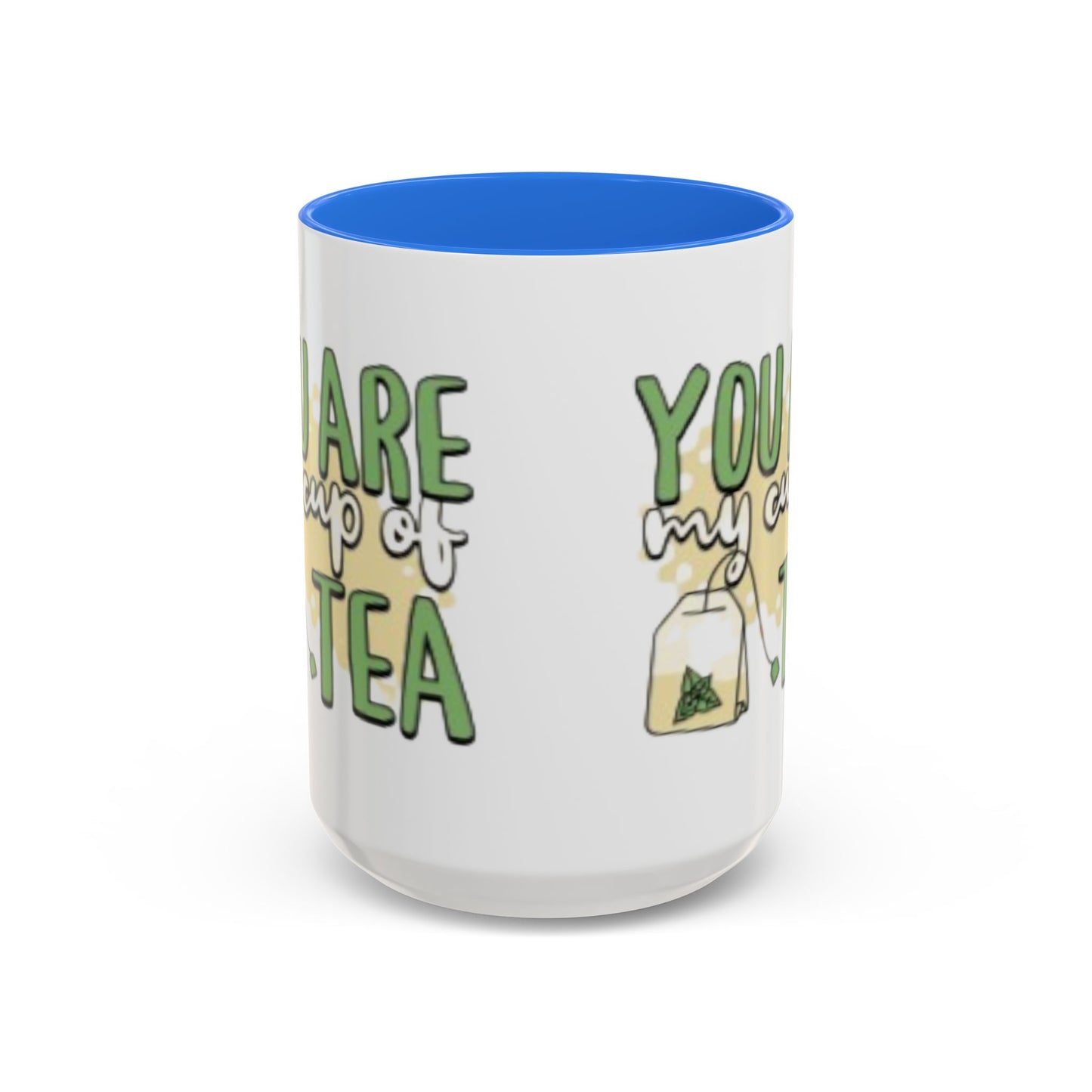 You Are My Cup Of Tea mug | Ceramic Tea Quote Mug, 11oz 15oz