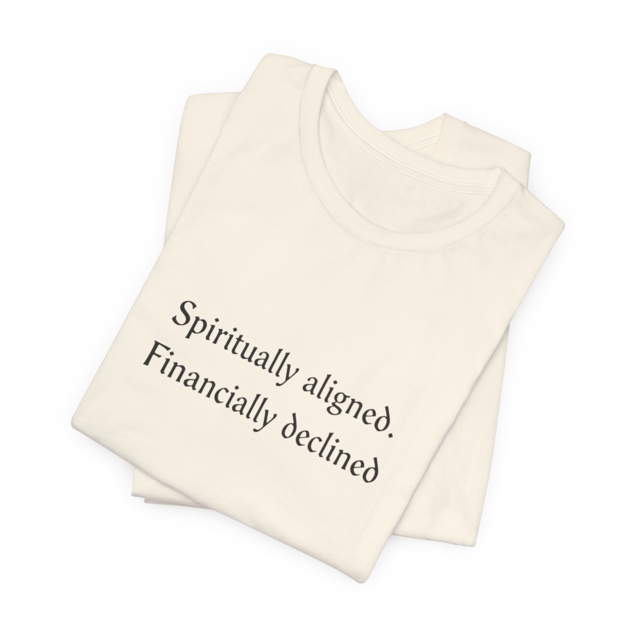 Spiritually aligned financially declined T-Shirt | Funny Spiritual Quote Tee