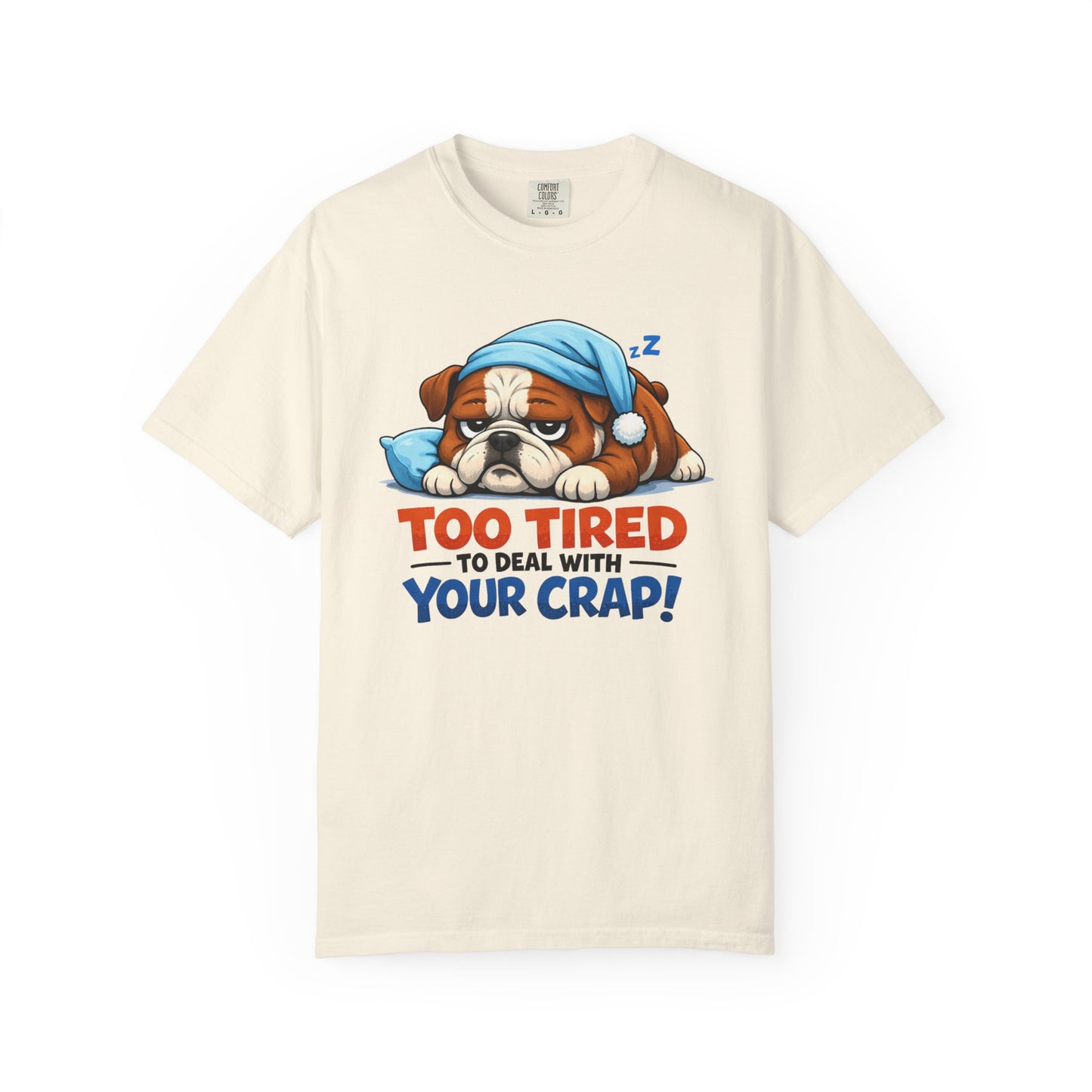 Sleeping Bulldog Illustration Too Tired To Deal With Your Crap T-Shirt