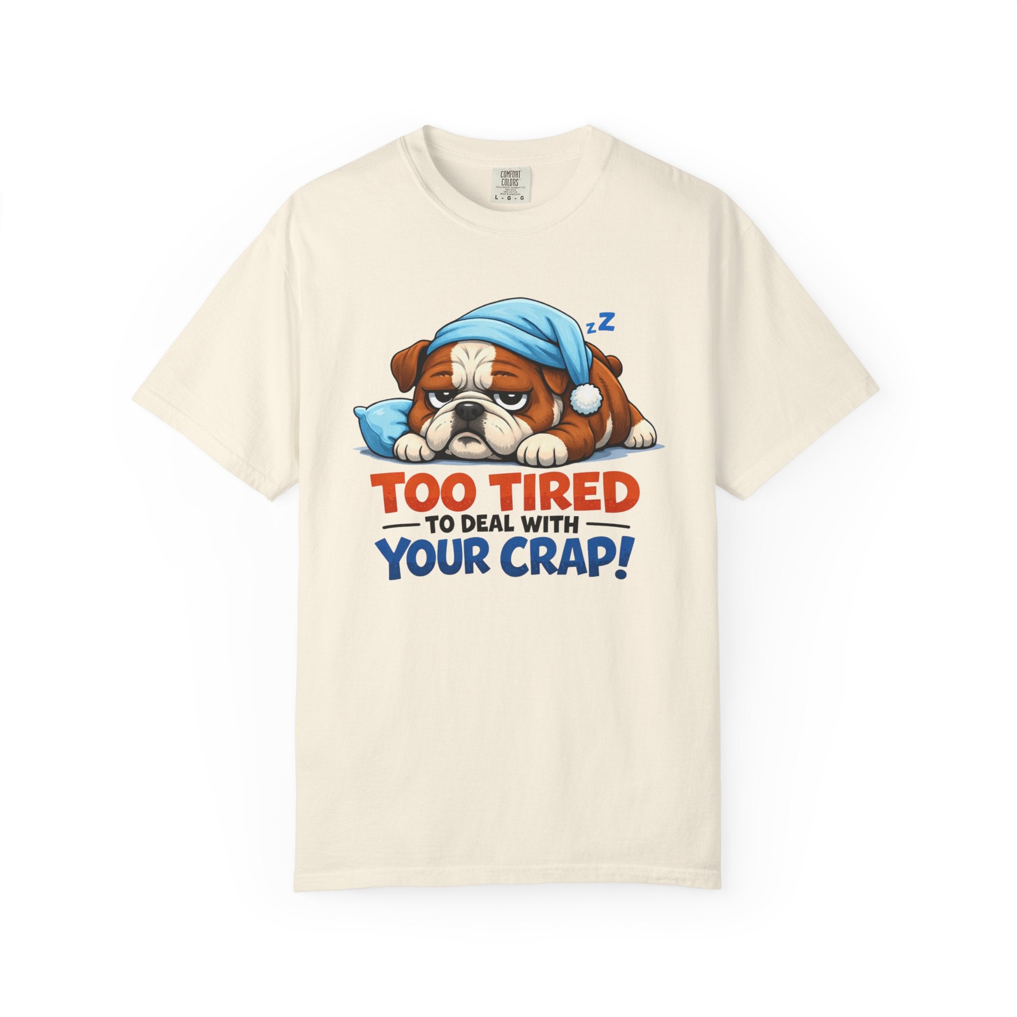 Sleeping Bulldog Illustration Too Tired To Deal With Your Crap T-Shirt