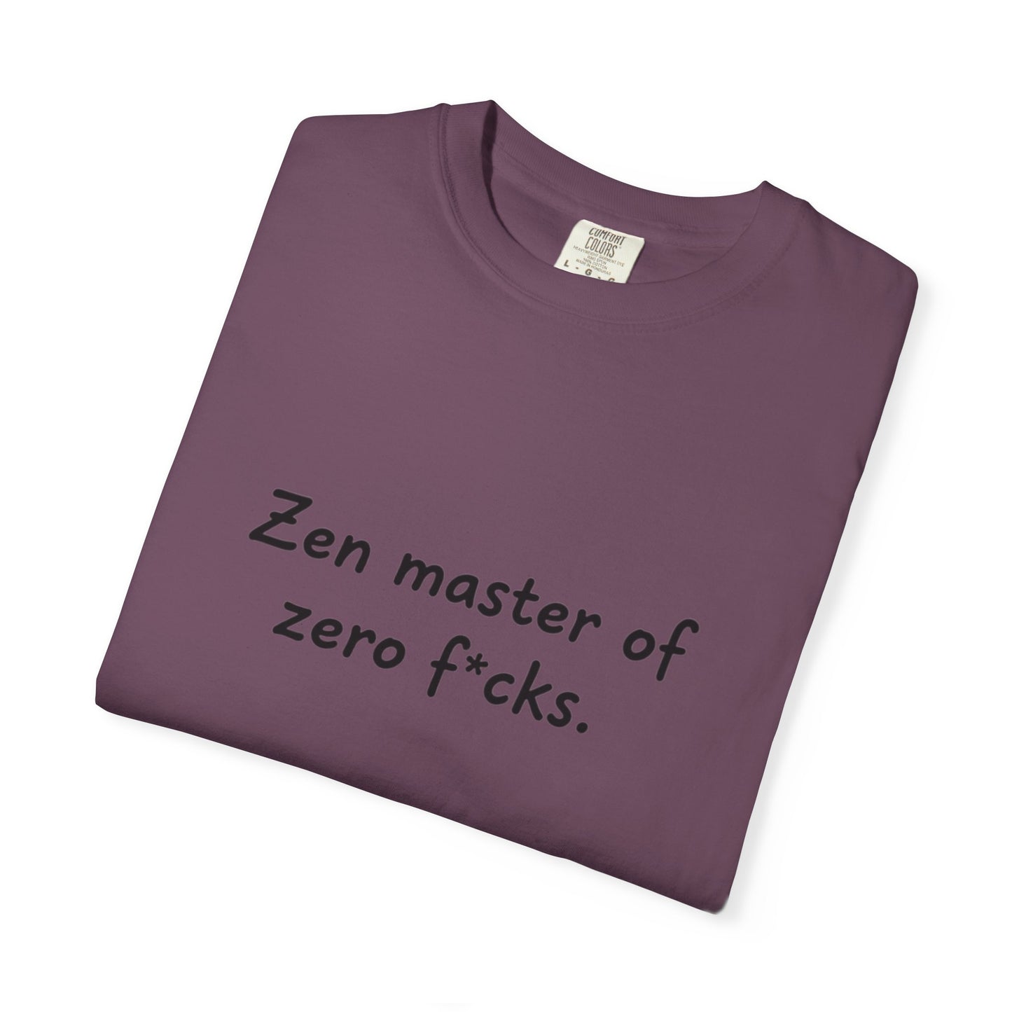 Zen Master of Zero F*cks T-shirt | Funny Sarcastic Text Tee