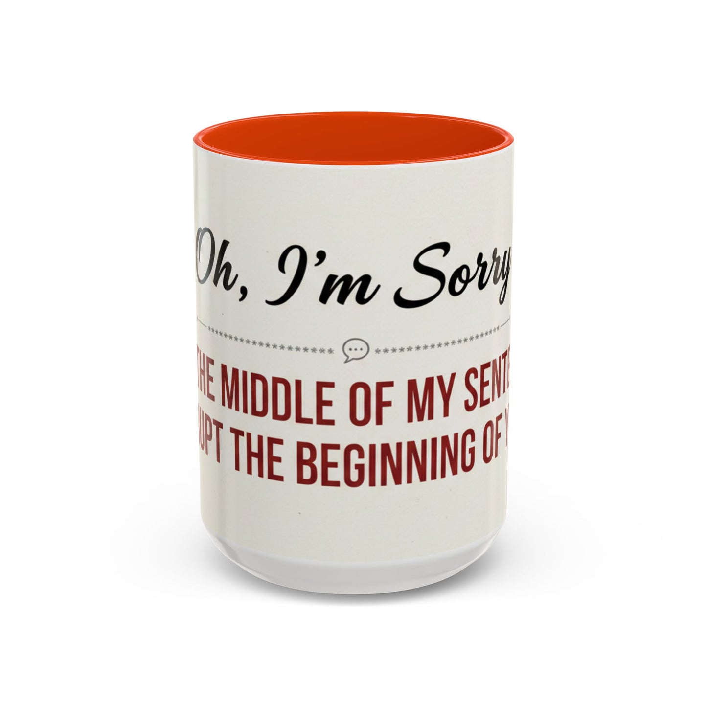 Funny Oh I'm Sorry mug