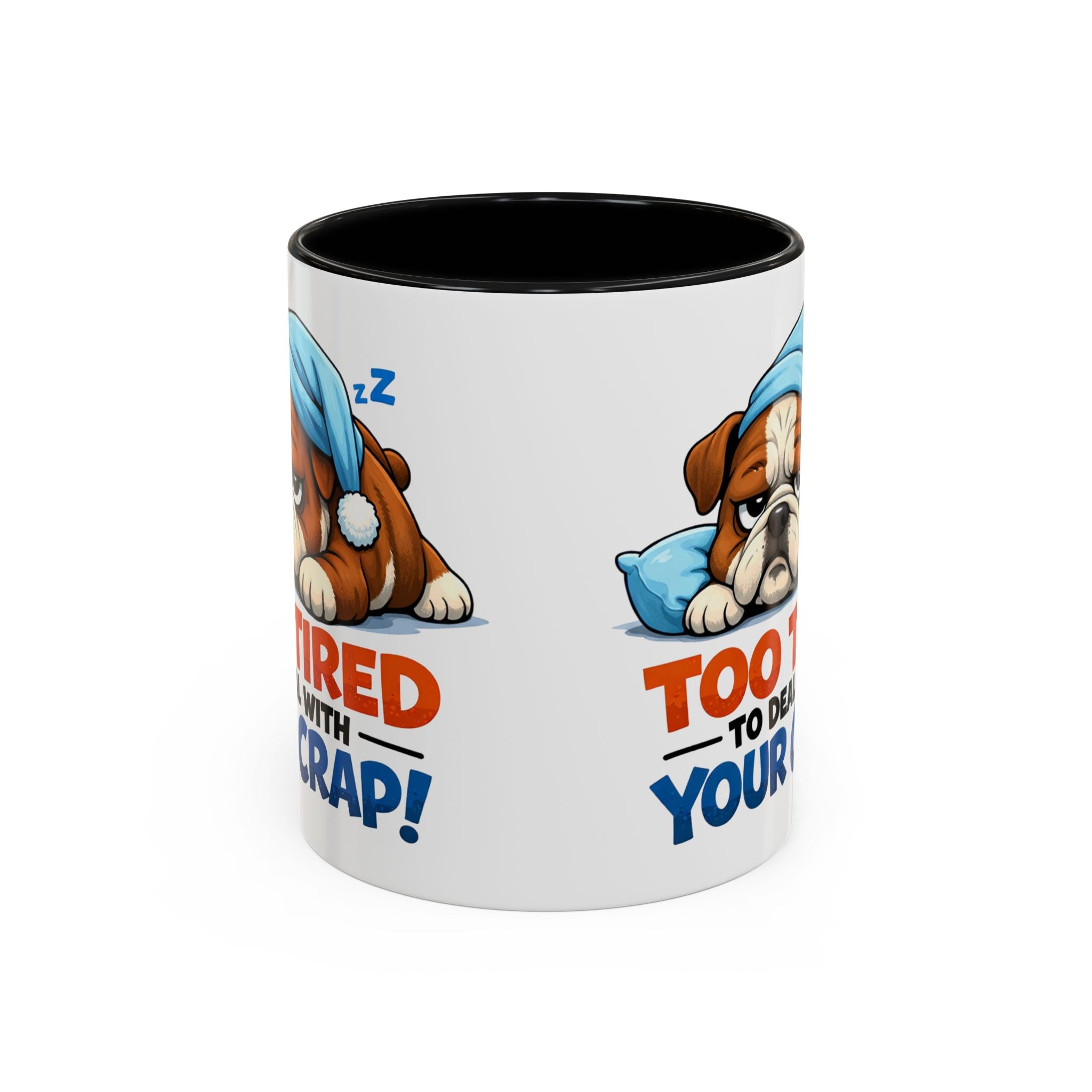 Too Tired to Deal With Your Crap Mug | Accent Coffee Mug 11oz 15oz