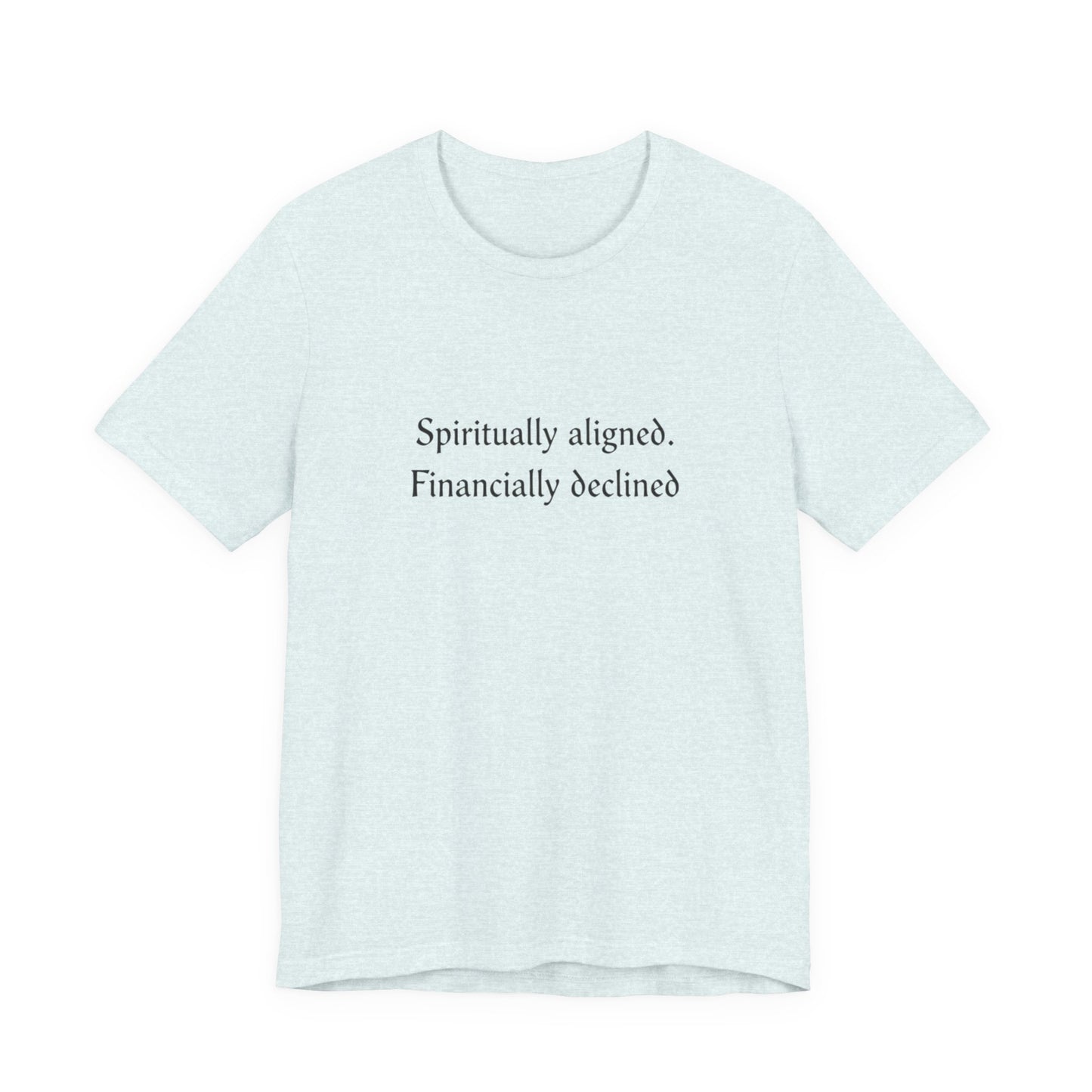 Spiritually aligned financially declined T-Shirt | Funny Spiritual Quote Tee