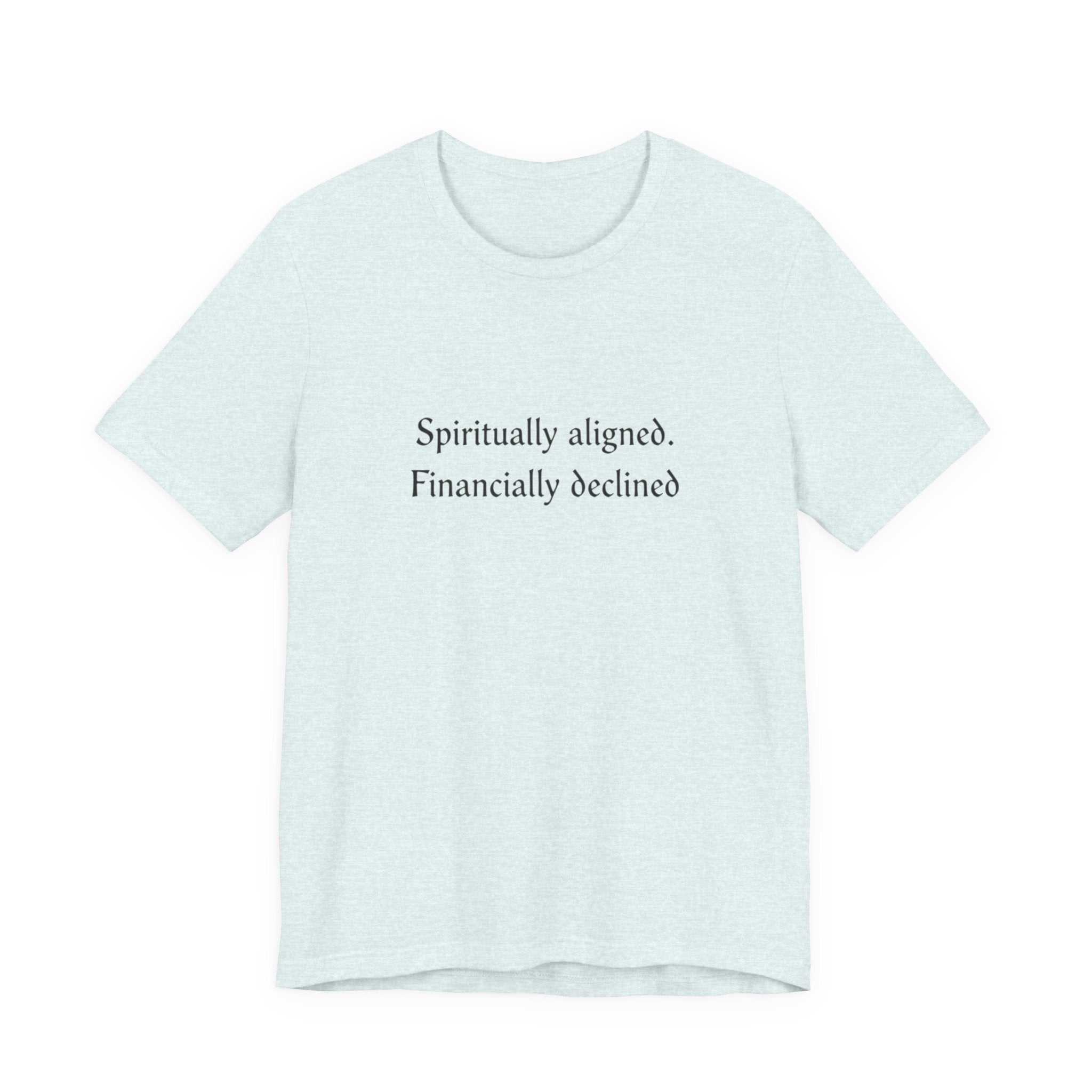 Spiritually aligned financially declined T-Shirt | Funny Spiritual Quote Tee