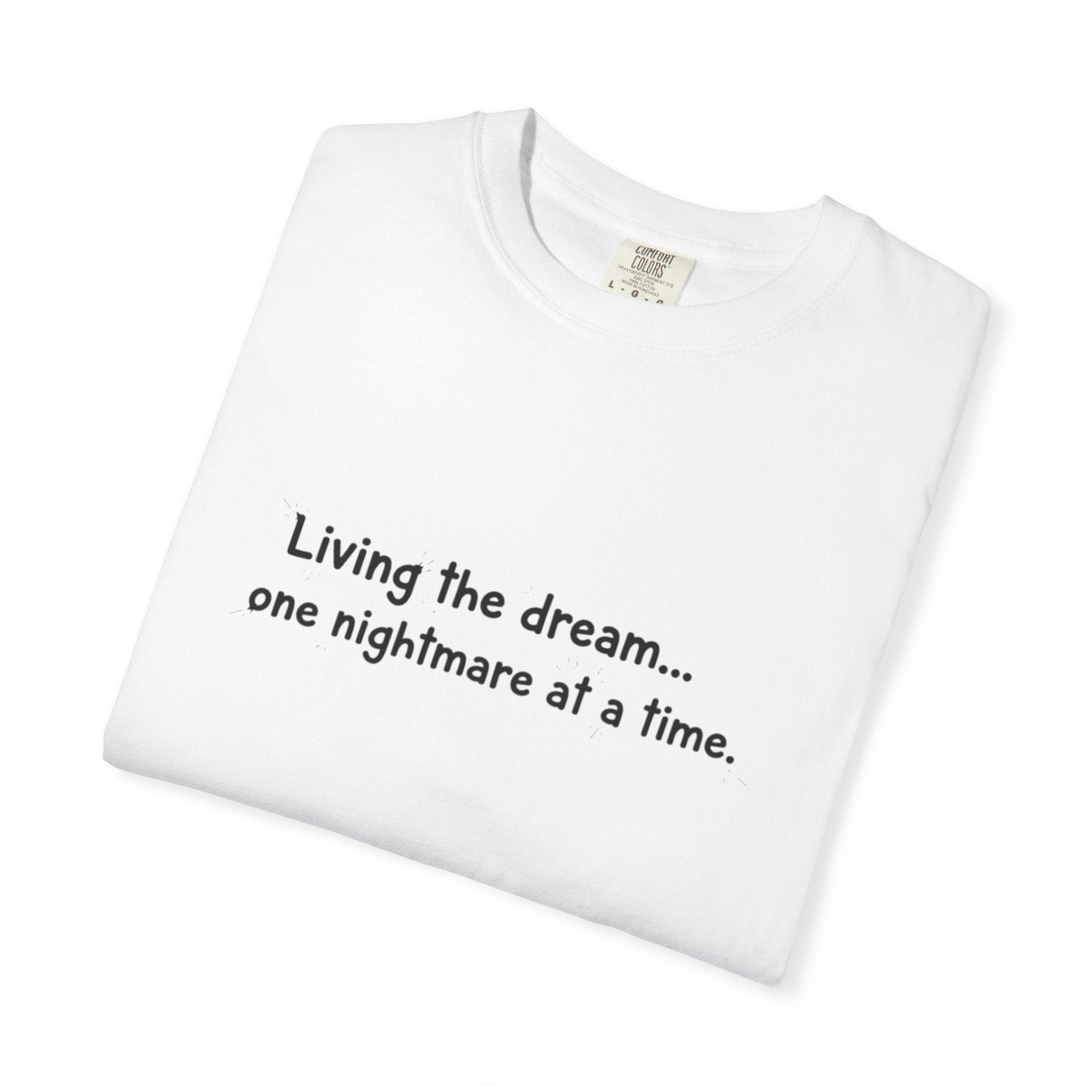 Living the dream... one nightmare at a time T-shirt | Funny Sarcastic Quote Tee