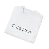Cute story. T-Shirt | Minimal Text Tee, Typography Shirt