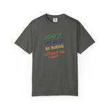 Admit It Life Would Be Boring Without Me T-shirt | Funny Rainbow Quote Tee
