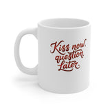 Kiss Now Question Later Mug | 11oz Ceramic Coffee Cup