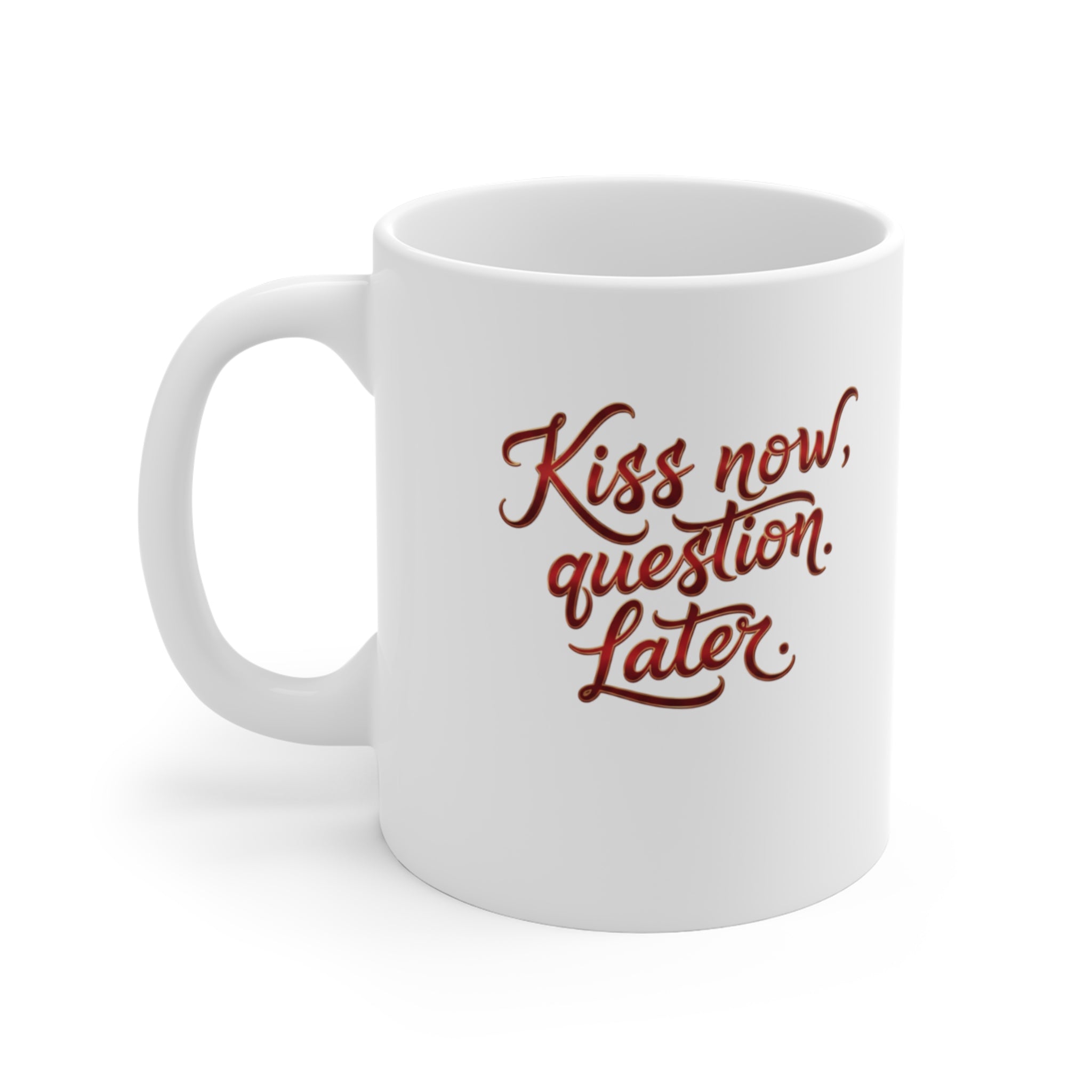 Kiss Now Question Later Mug | 11oz Ceramic Coffee Cup