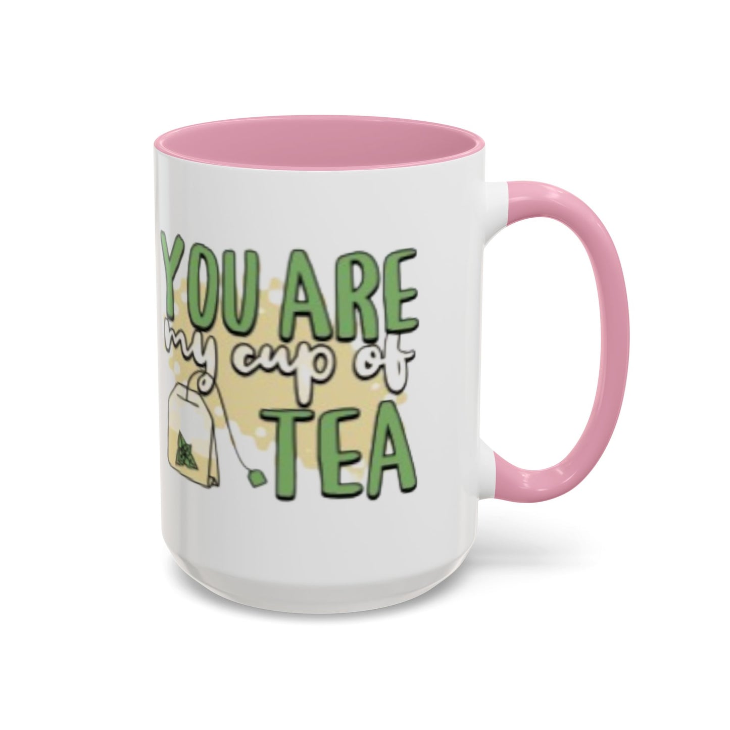 You Are My Cup Of Tea mug | Ceramic Tea Quote Mug, 11oz 15oz