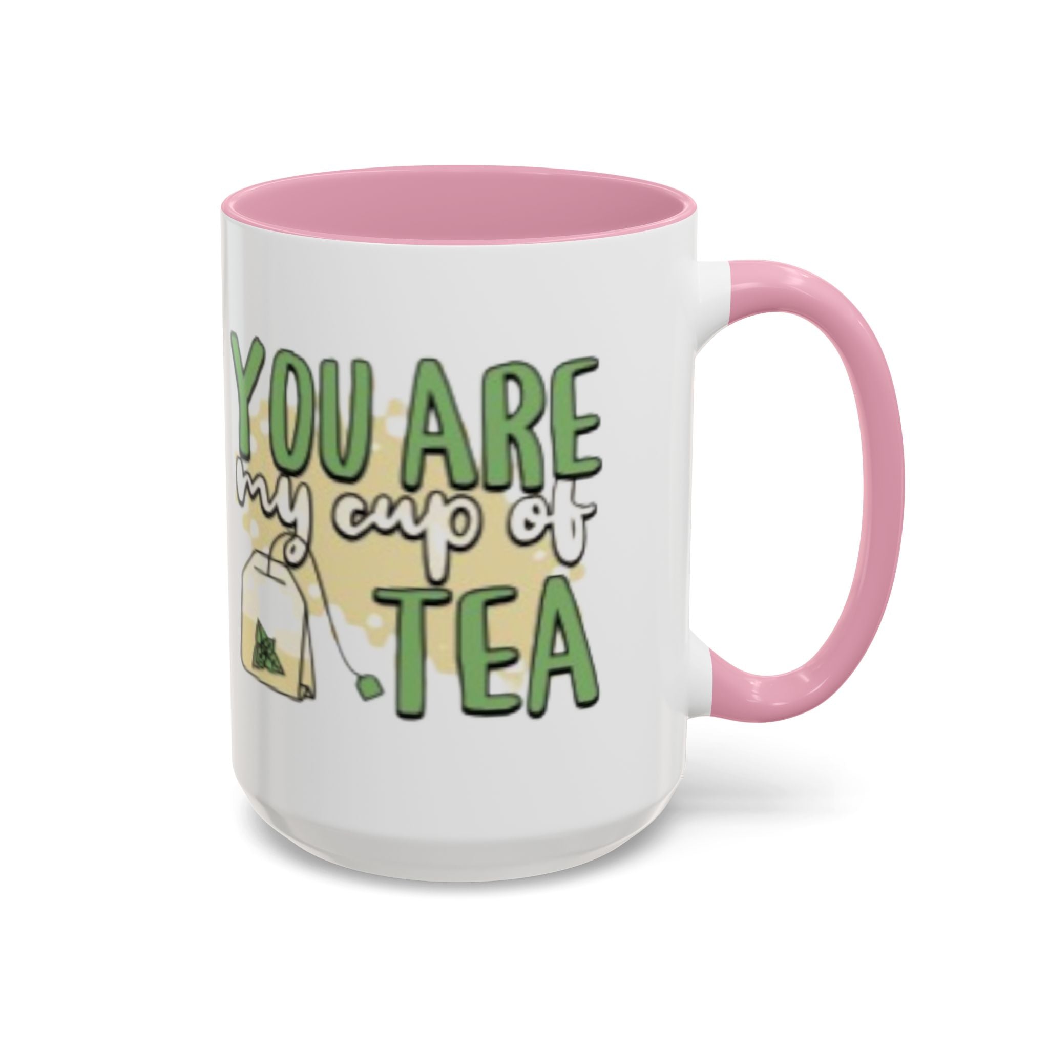 You Are My Cup Of Tea mug | Ceramic Tea Quote Mug, 11oz 15oz