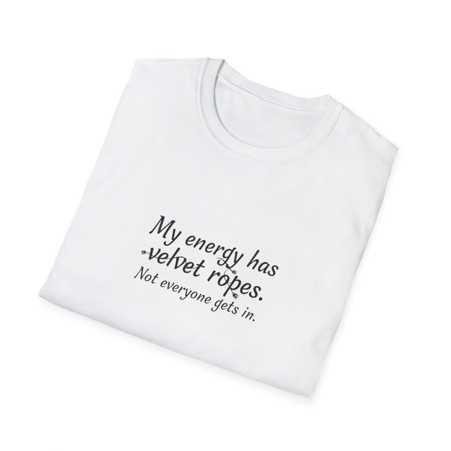 My energy has velvet ropes - Unisex Softstyle T-Shirt