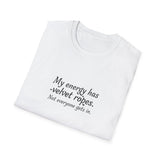 My energy has velvet ropes - Unisex Softstyle T-Shirt