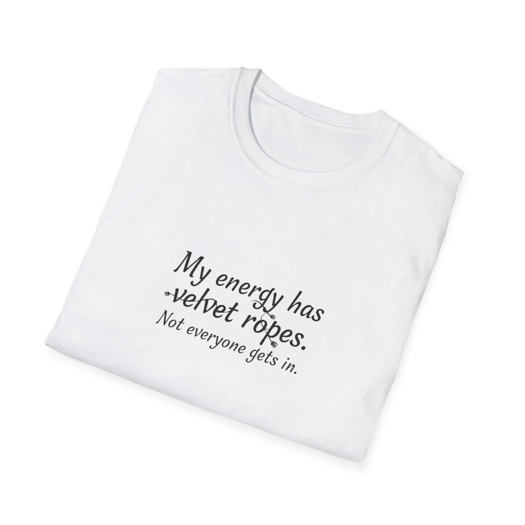My energy has velvet ropes - Unisex Softstyle T-Shirt