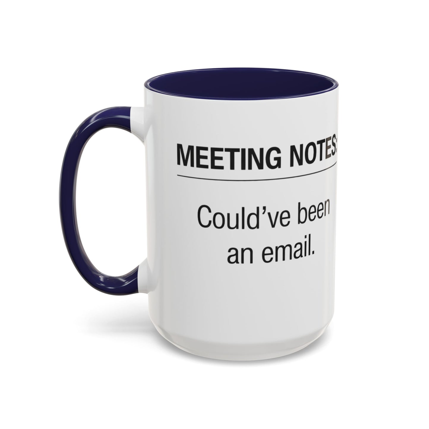 Meeting Notes: Could've Been an Email mug | Accent Coffee Mug 11oz 15oz