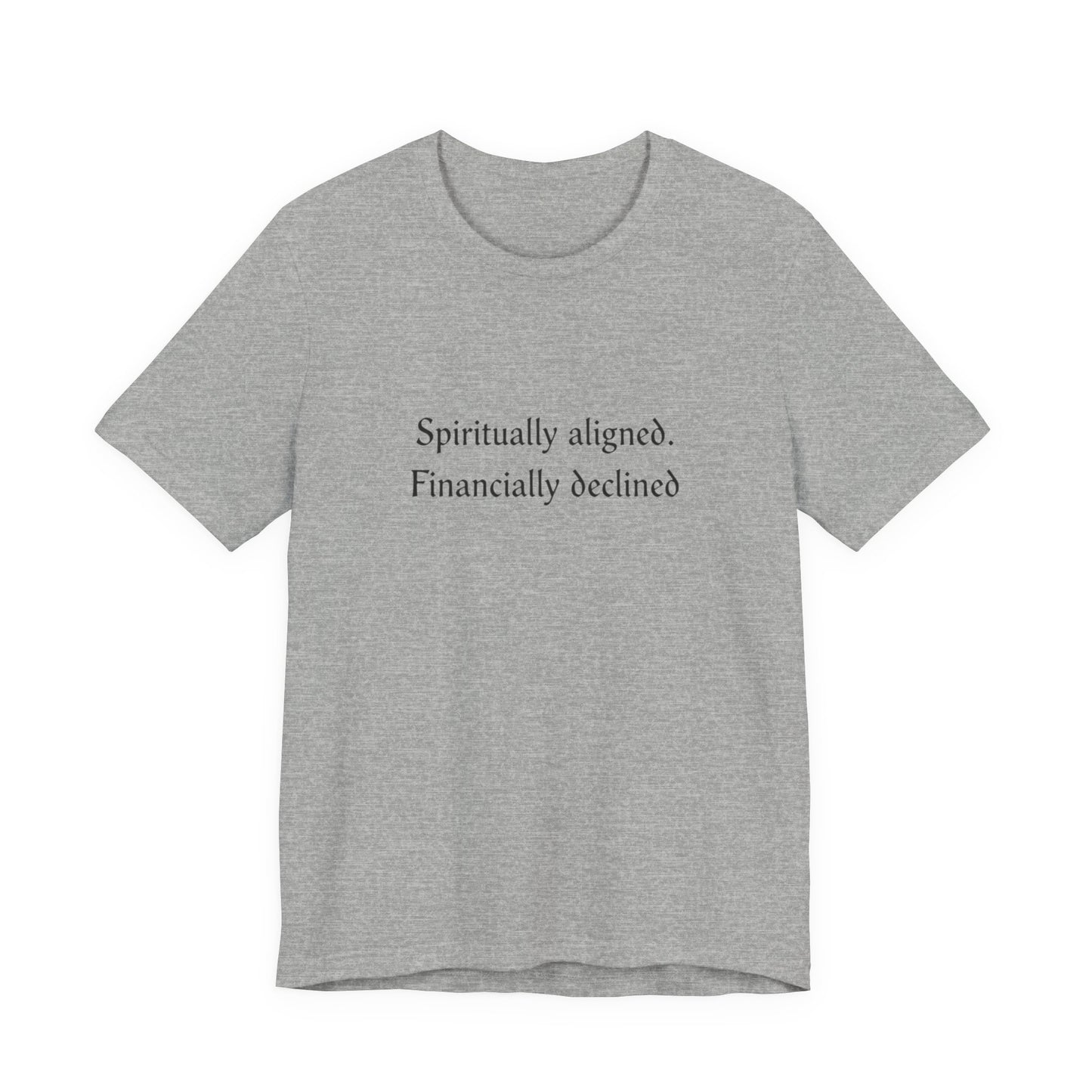 Spiritually aligned financially declined T-Shirt | Funny Spiritual Quote Tee