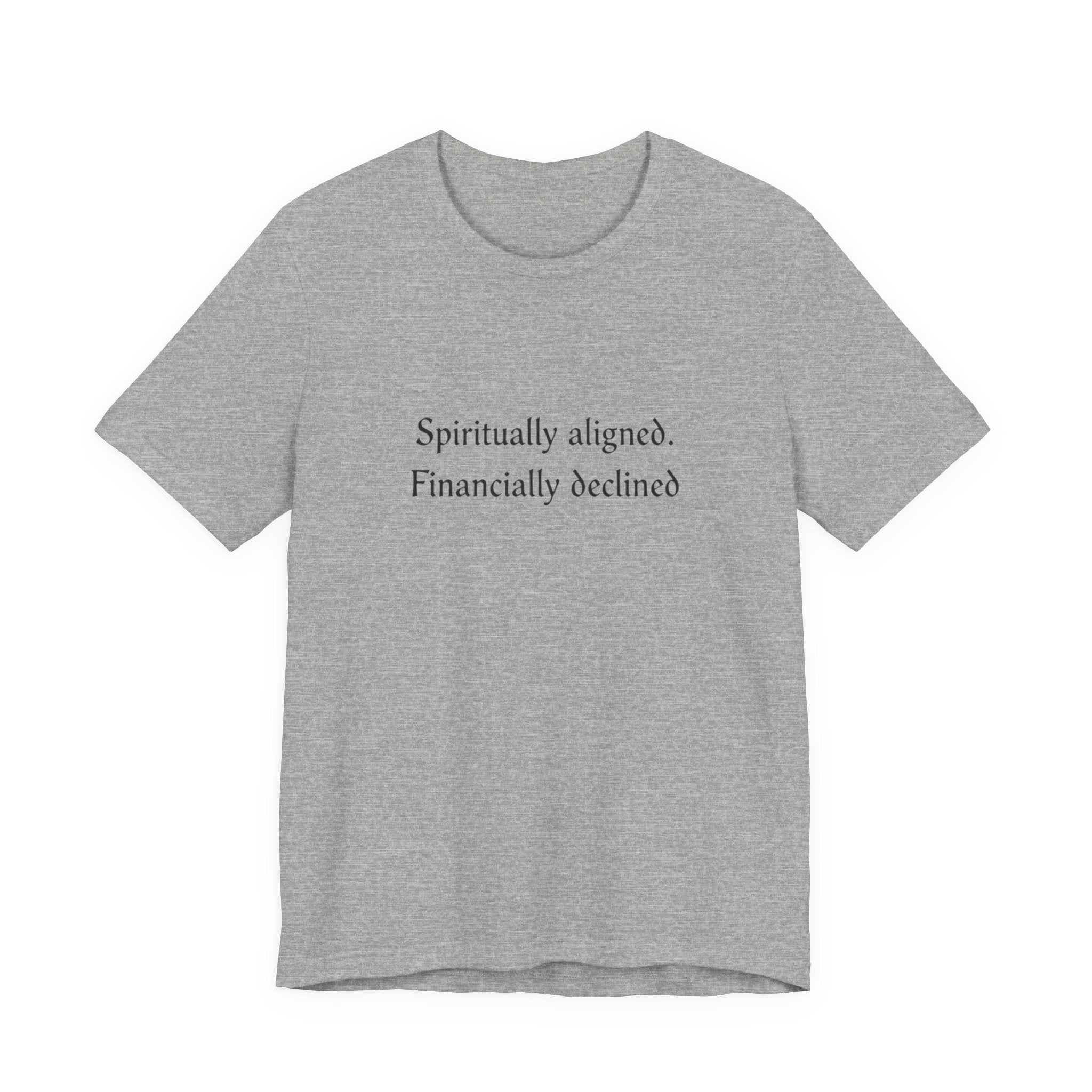 Spiritually aligned financially declined T-Shirt | Funny Spiritual Quote Tee