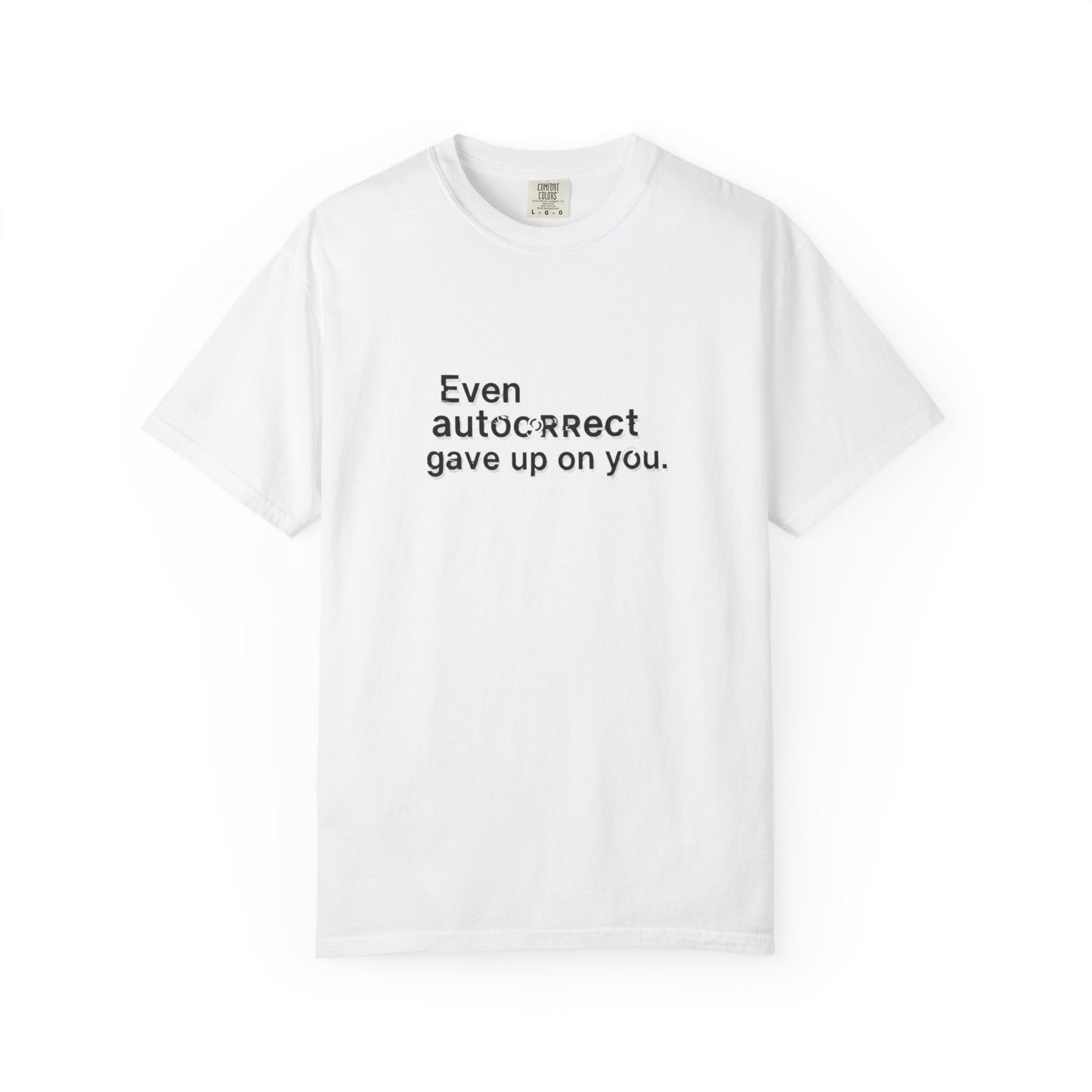 Even autocorrect gave up on you T-shirt | Funny Text Tee