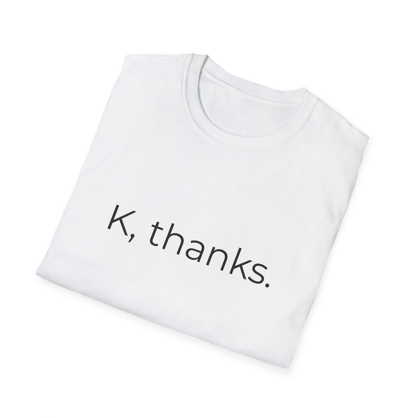 K, thanks. T-Shirt | Minimalist Text Tee, Sarcastic Shirt