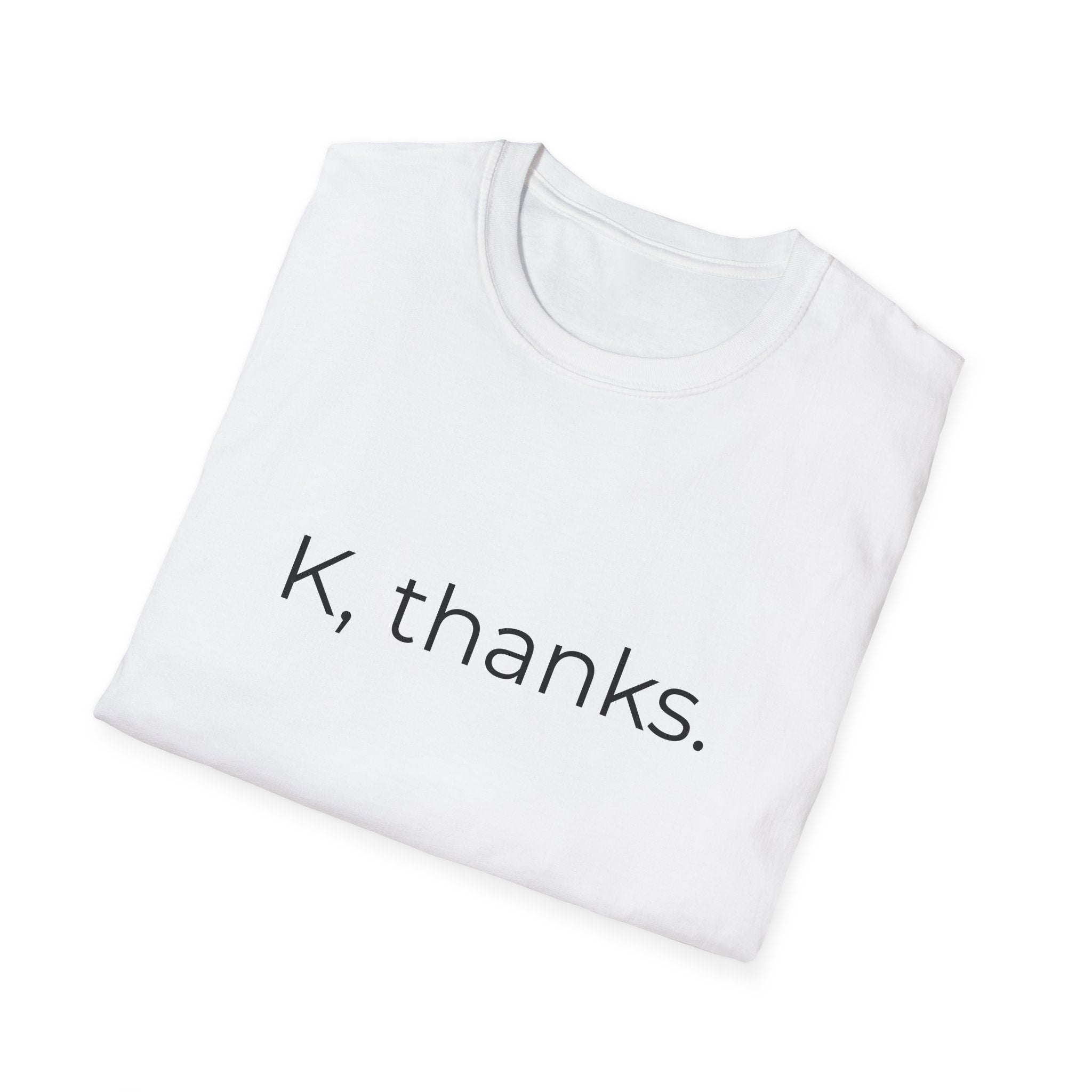 K, thanks. T-Shirt | Minimalist Text Tee, Sarcastic Shirt
