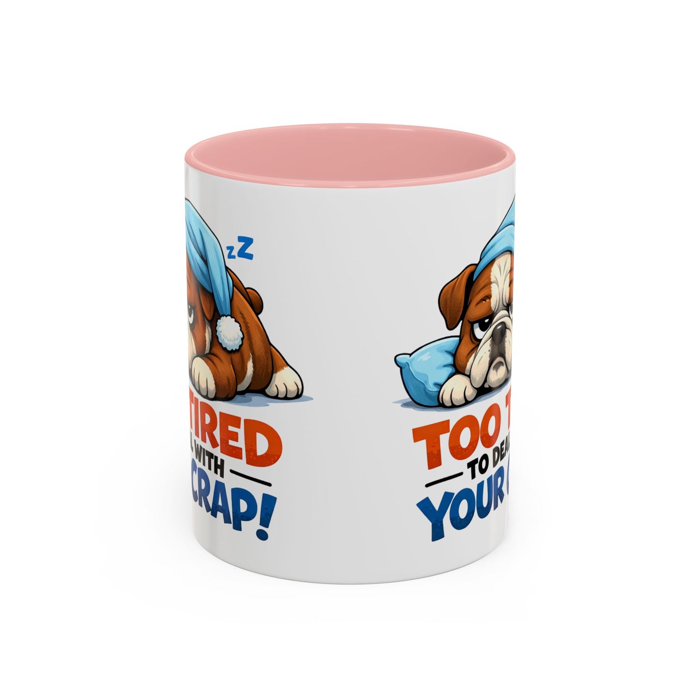 Too Tired to Deal With Your Crap Mug | Accent Coffee Mug 11oz 15oz