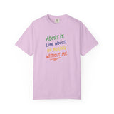 Admit It Life Would Be Boring Without Me T-shirt | Funny Rainbow Quote Tee