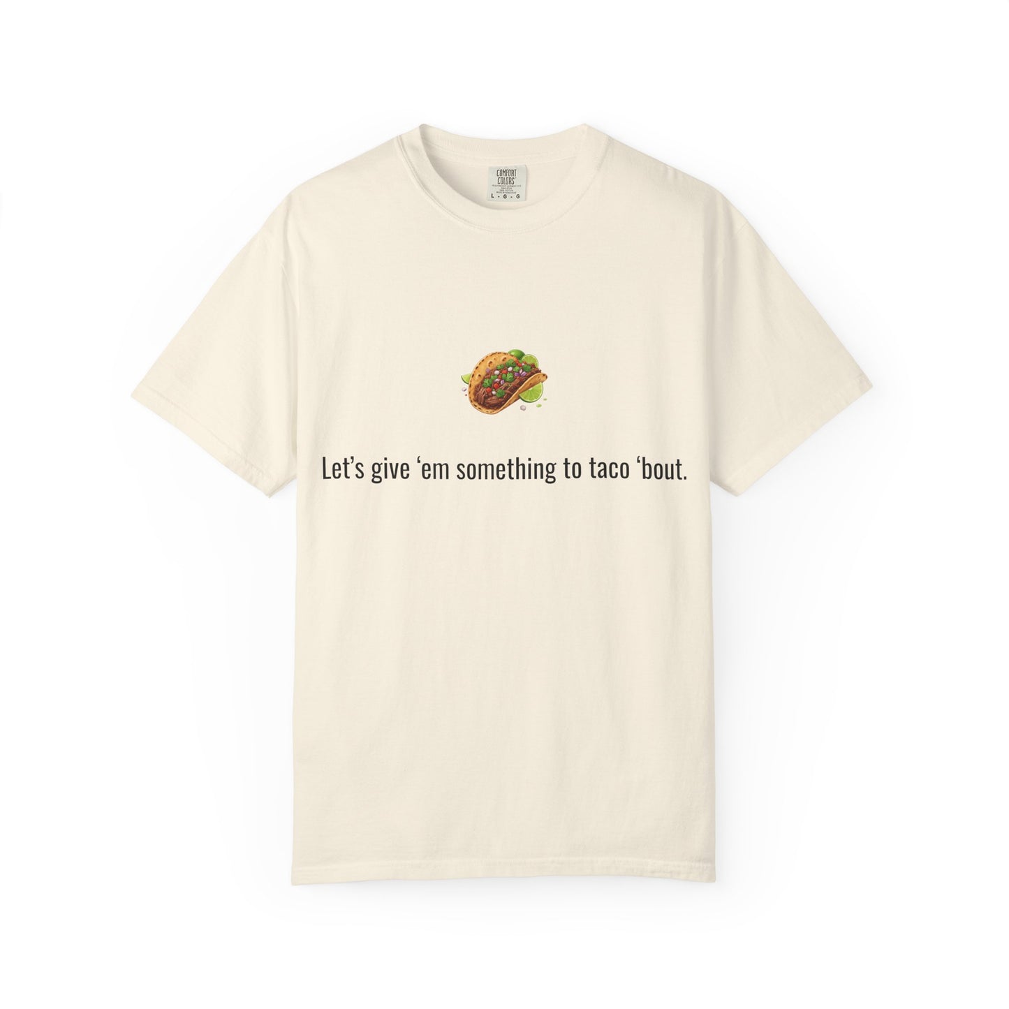 Taco Illustration Let's give 'em something to taco 'bout T-Shirt