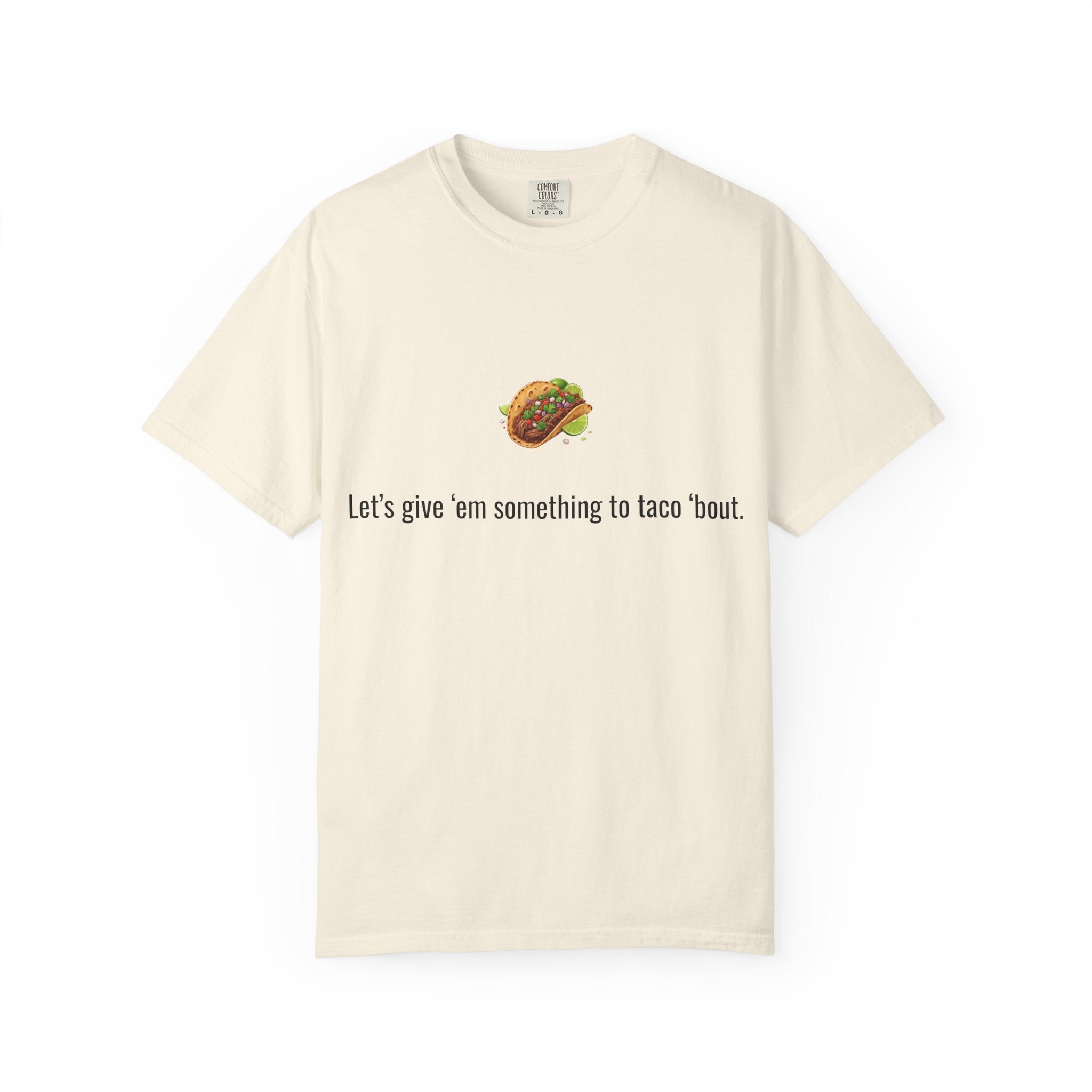 Taco Illustration Let's give 'em something to taco 'bout T-Shirt