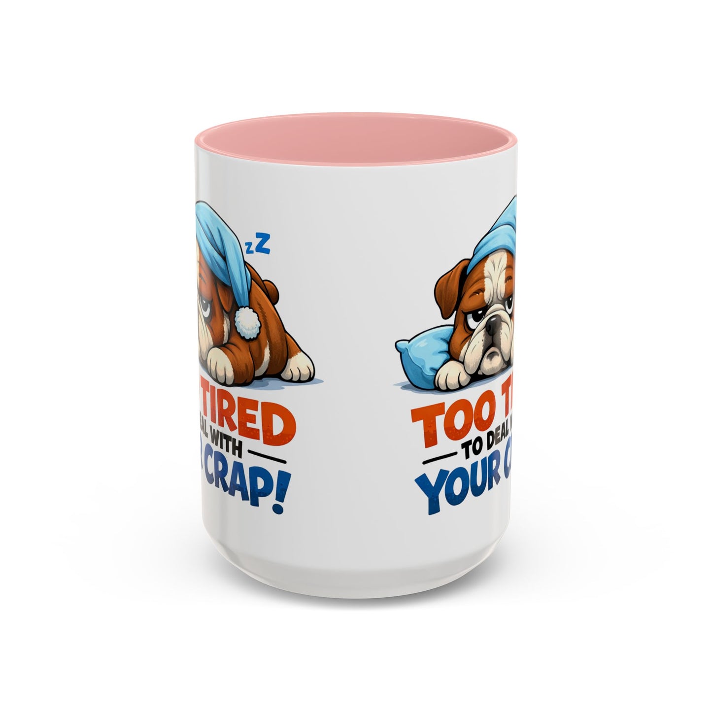 Too Tired to Deal With Your Crap Mug | Accent Coffee Mug 11oz 15oz