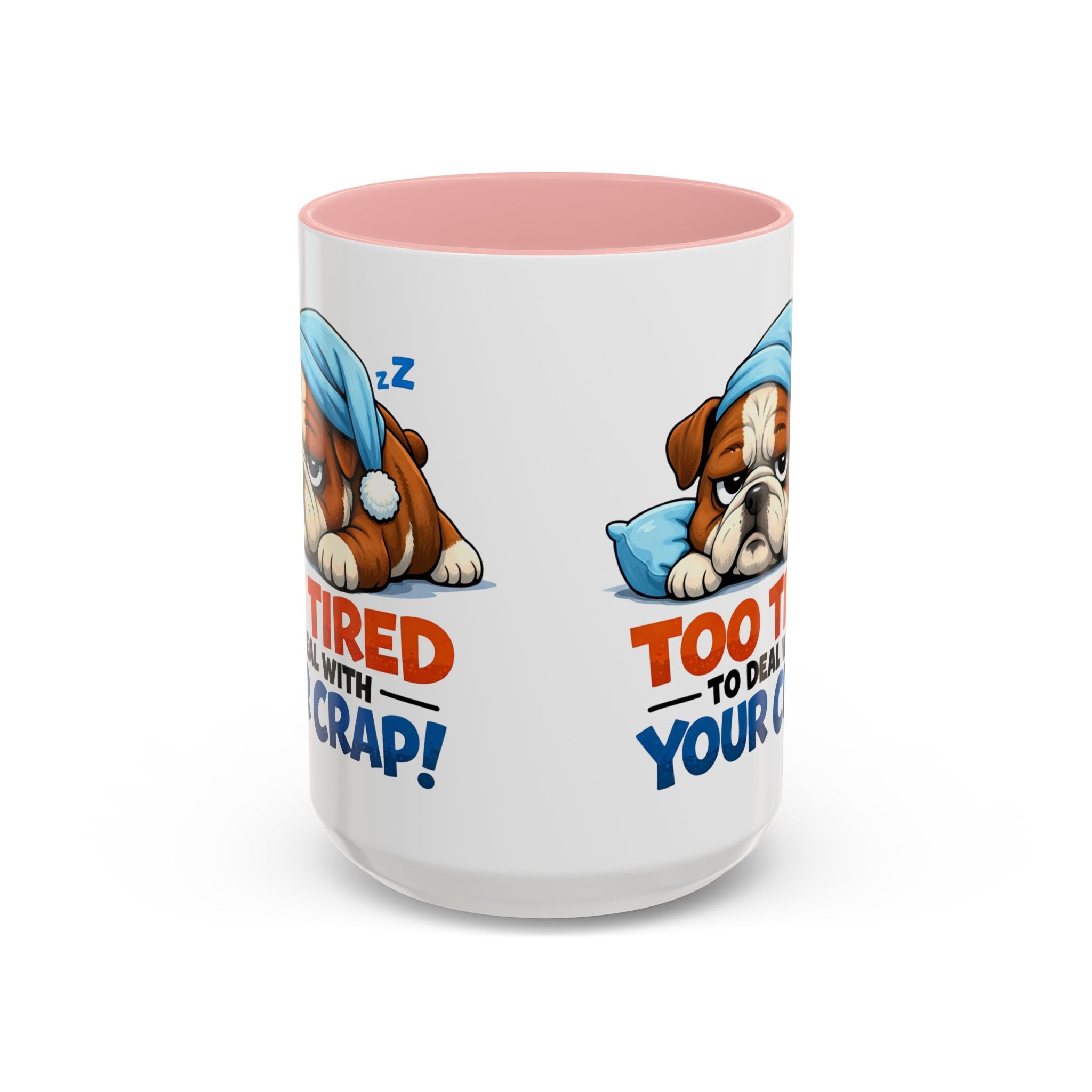 Too Tired to Deal With Your Crap Mug | Accent Coffee Mug 11oz 15oz