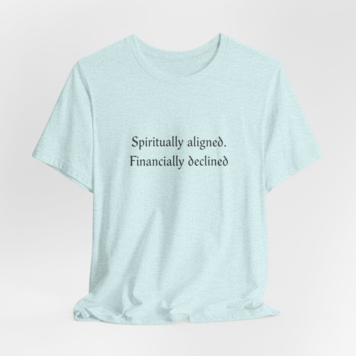 Spiritually aligned financially declined T-Shirt | Funny Spiritual Quote Tee