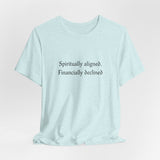 Spiritually aligned financially declined T-Shirt | Funny Spiritual Quote Tee