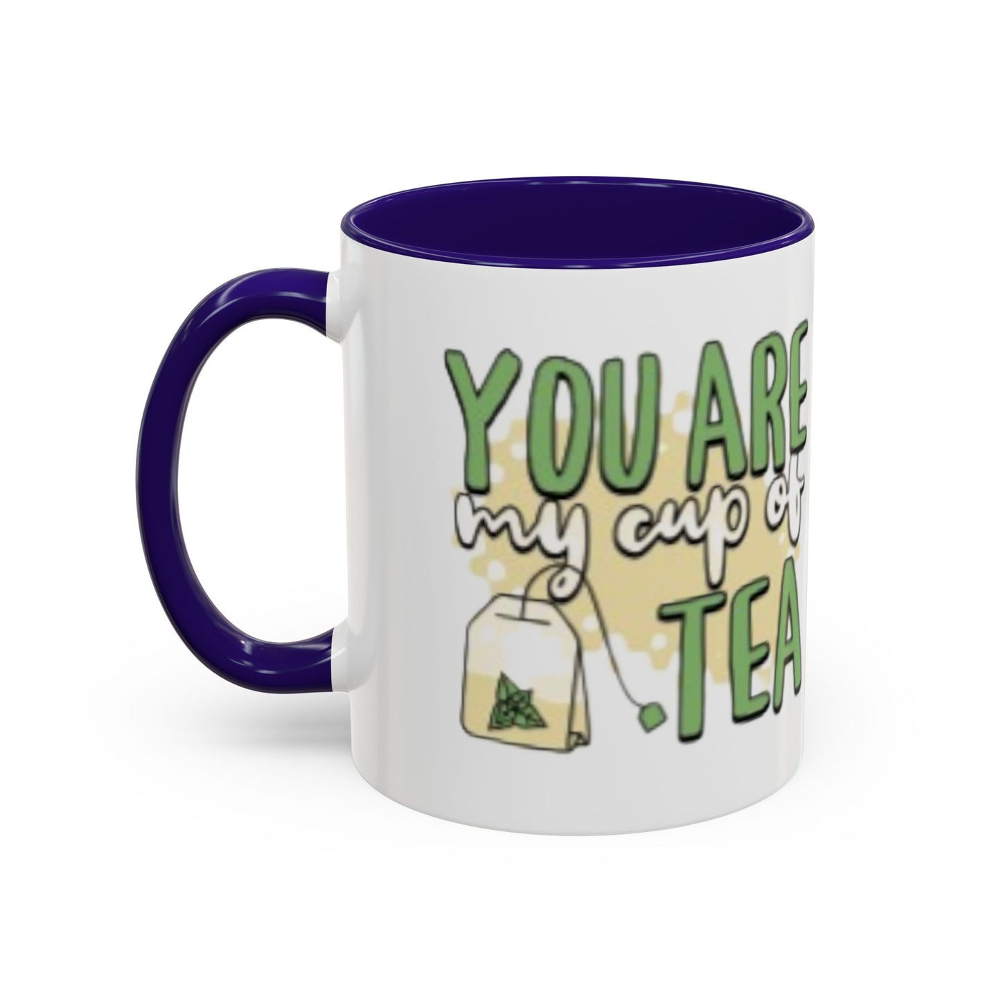 You Are My Cup Of Tea mug | Ceramic Tea Quote Mug, 11oz 15oz